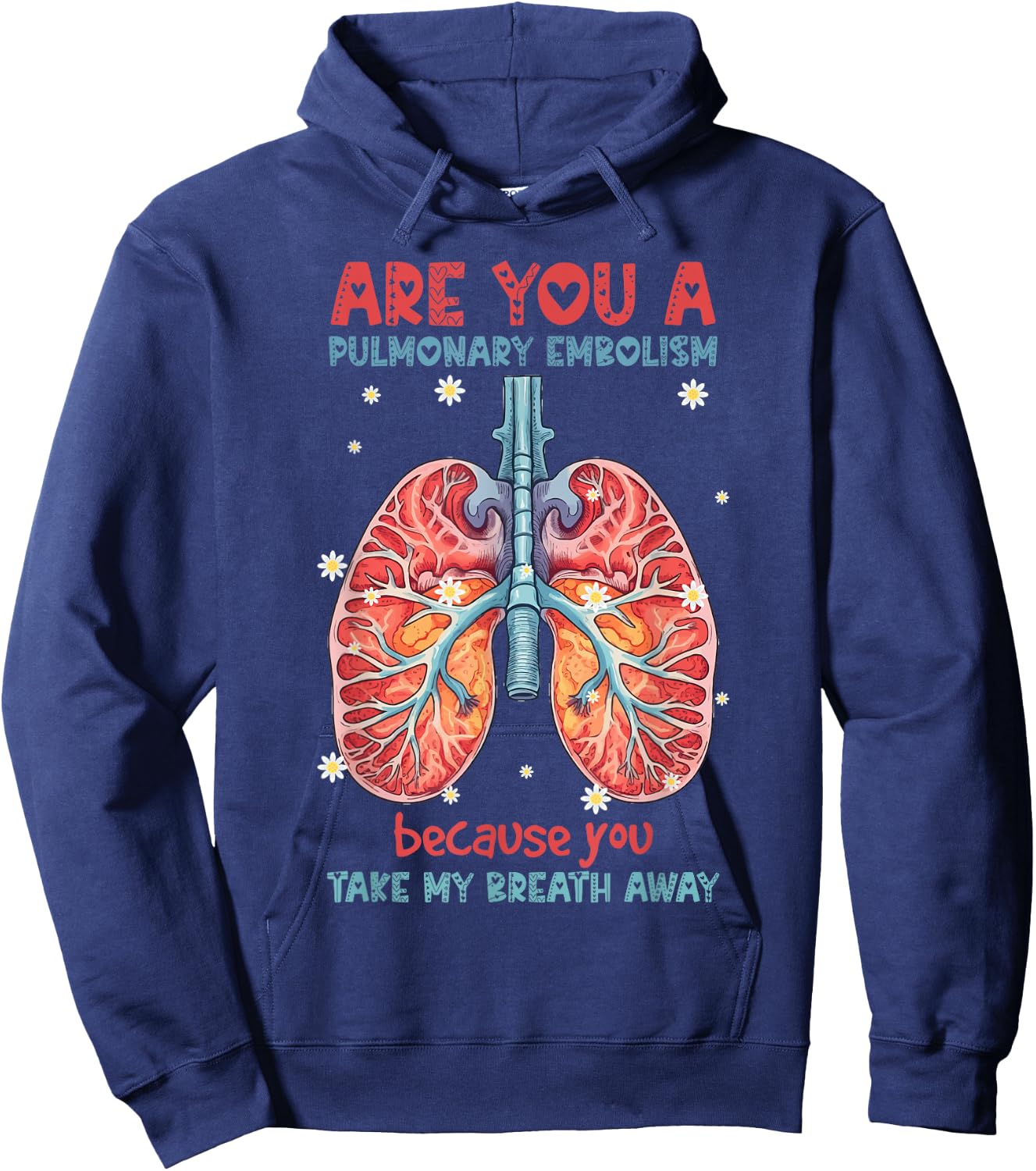 Are You A Pulmonary Embolism You Take My Breath Away Lung Hoodie - Hoodie | Navy