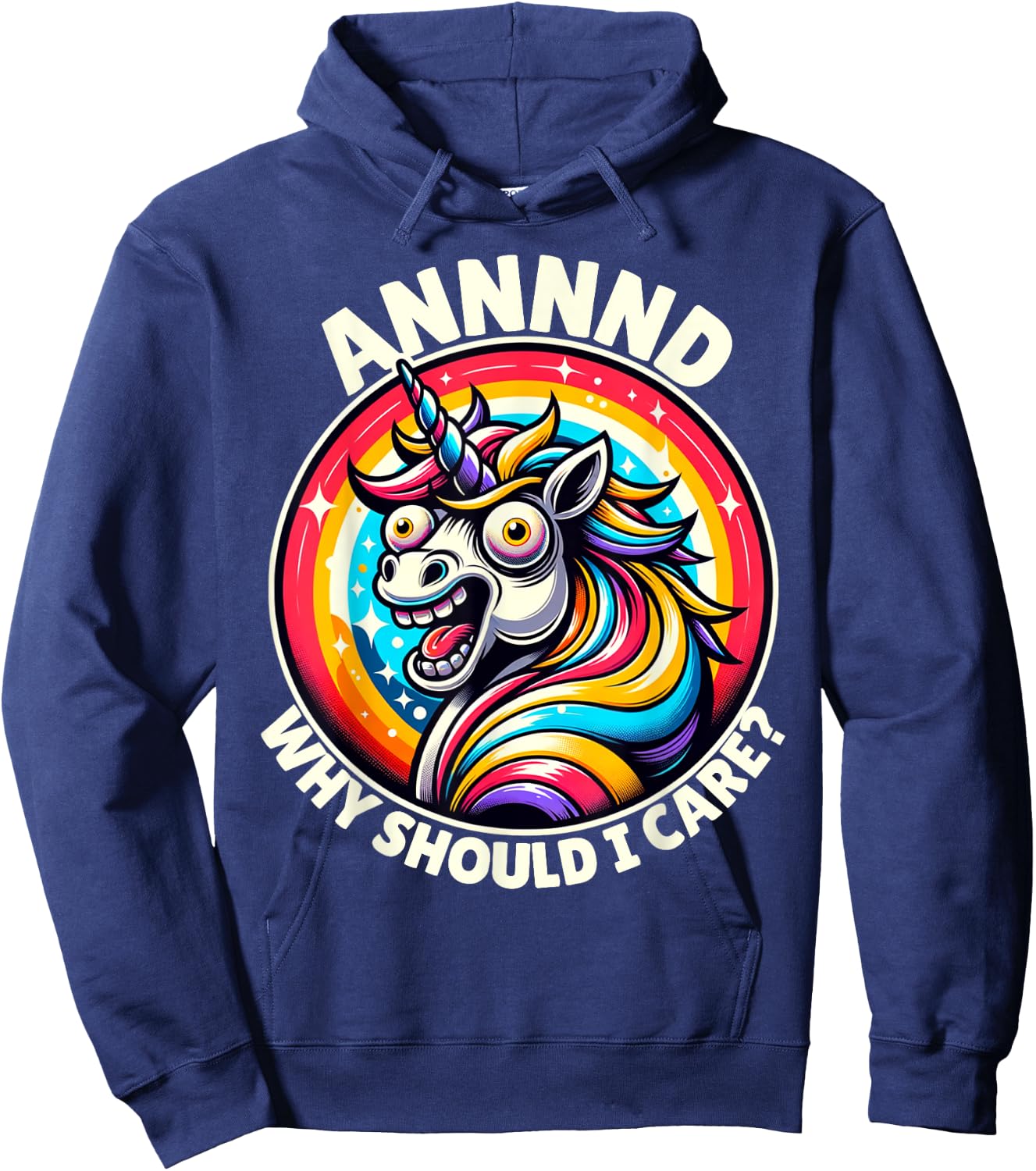 And Why Should I Care Crazy Funny Sarcastic Silly Unicorn Hoodie - Hoodie | Navy
