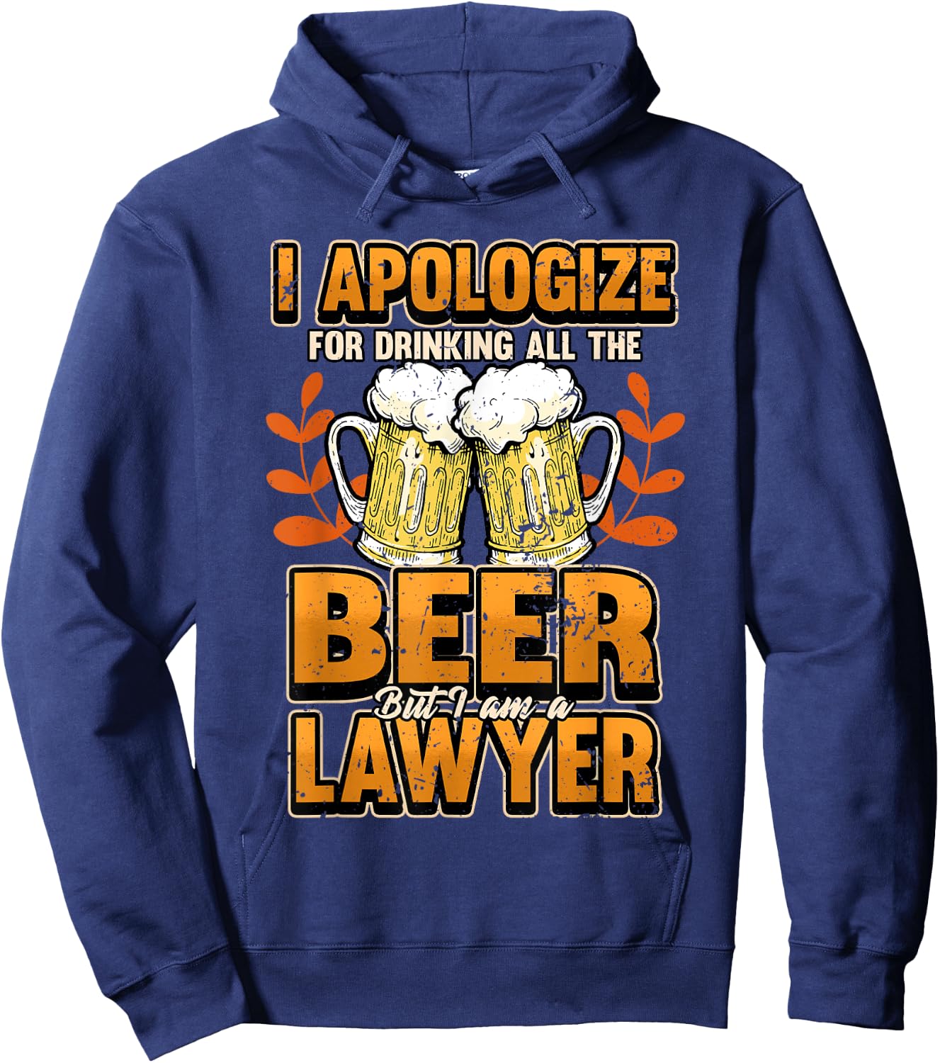 Lawyer I apologize for drinking all the beer Judge Gift Hoodie - Hoodie | Navy