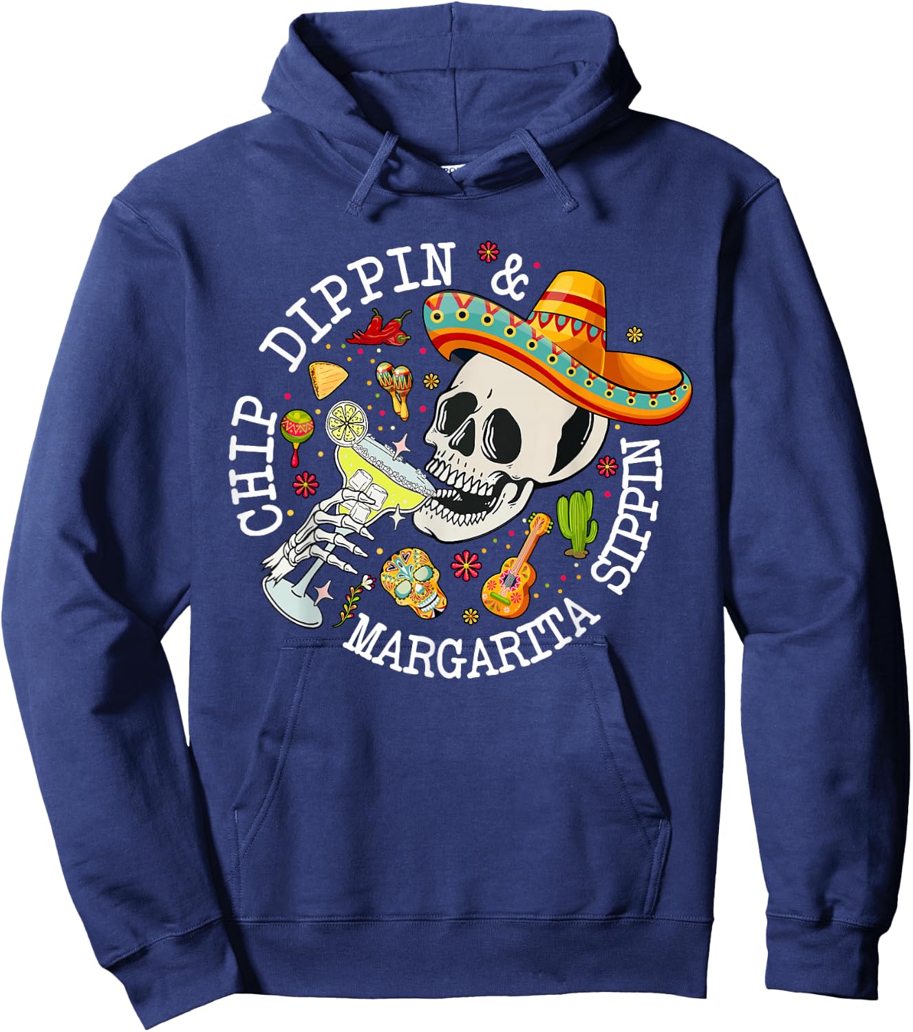 Chip Dippin Margarita Sippin Funny Skeleton Cinco De Mayo Hoodie - Hoodie | Navy