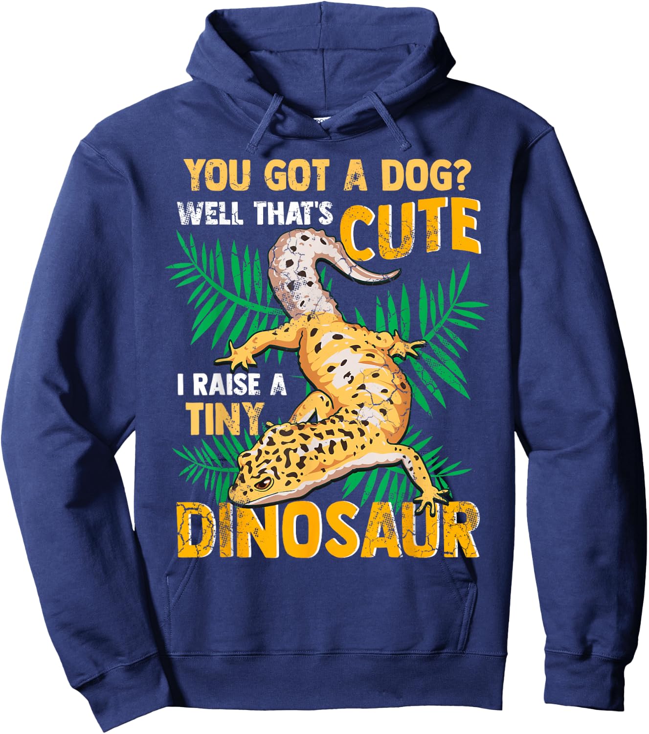 Gecko You Got A Dog? That's Cute I Raise A Tiny Dinosaur Hoodie - Hoodie | Navy