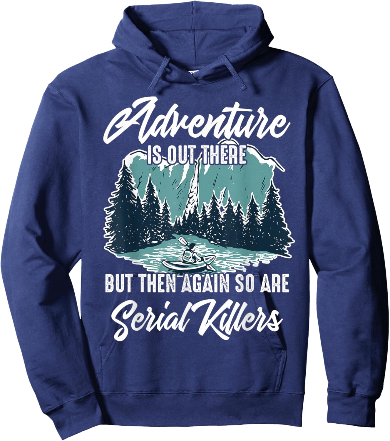 Adventure is Out There But Then Again So are Serial Killers Hoodie - Hoodie | Navy