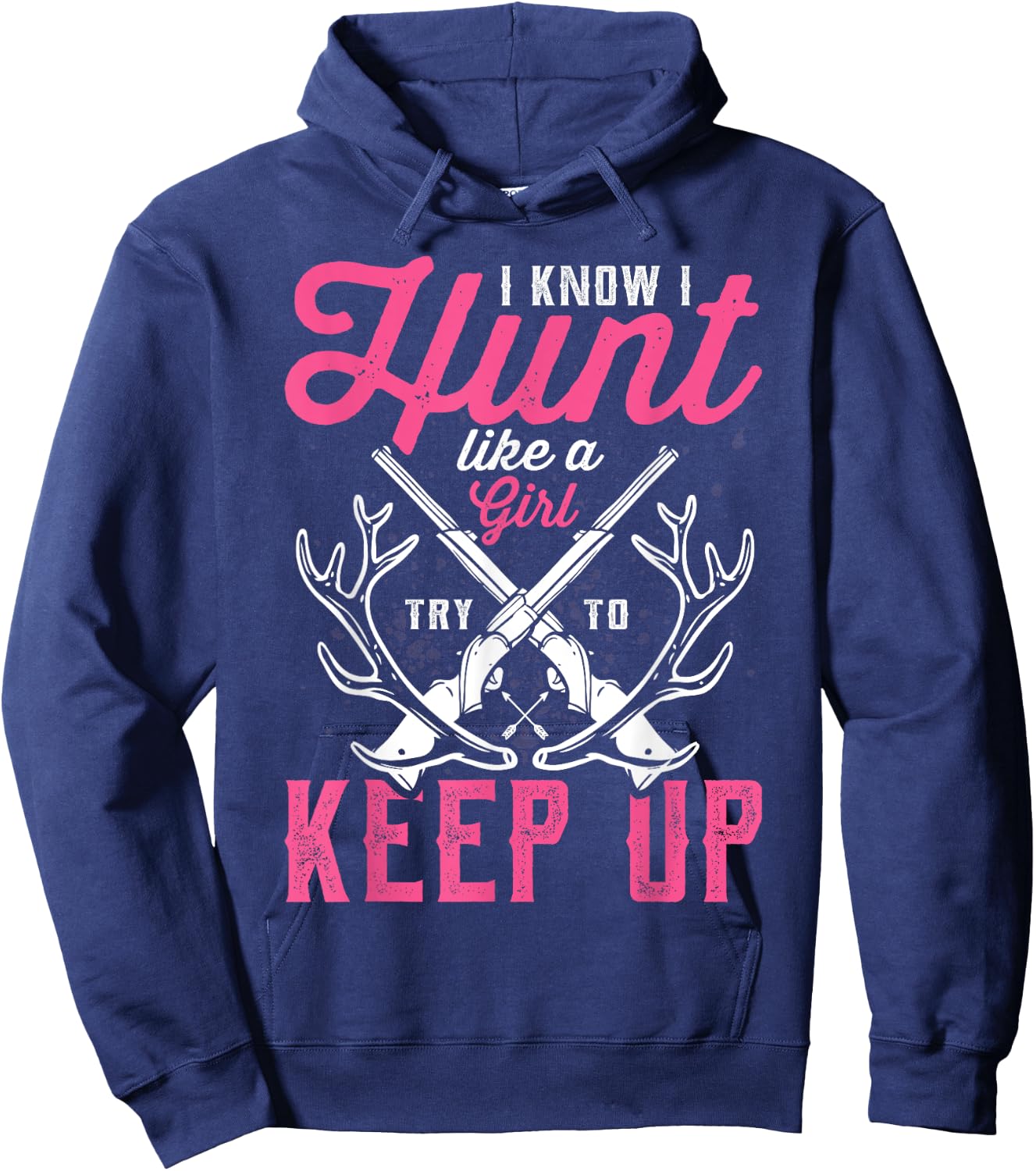 Deer Hunting Lover Hunters I Know I Hunt Like A Girl Hoodie - Hoodie | Navy