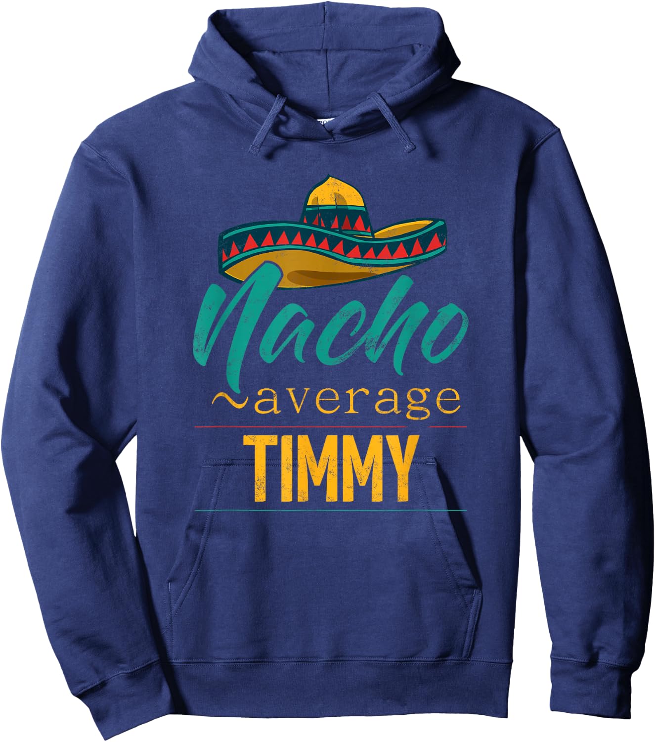 Nacho Average Timmy Gift Funny Cinco De Mayo Sombrero Hoodie - Hoodie | Navy