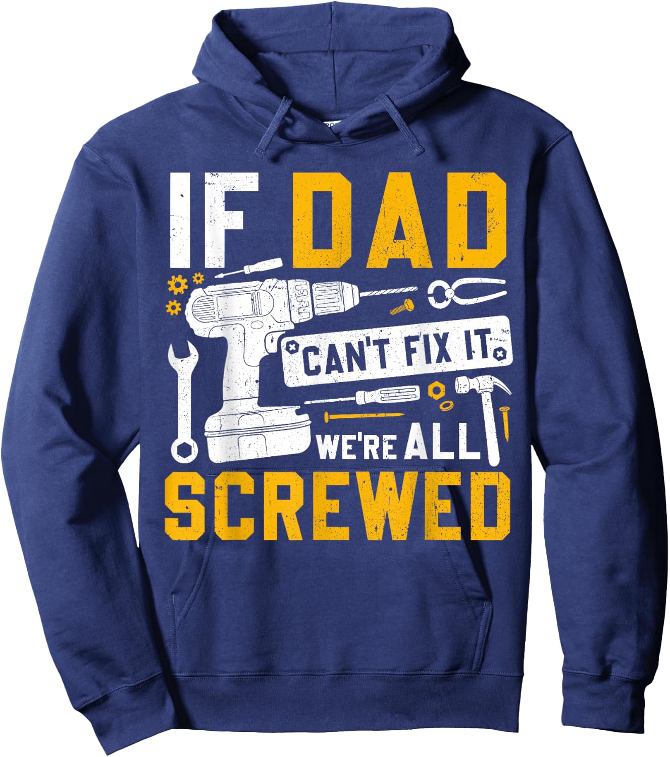 Fathers Day Funny If Dad Cant Fix It Were All Screwed Hoodie - Hoodie | Navy