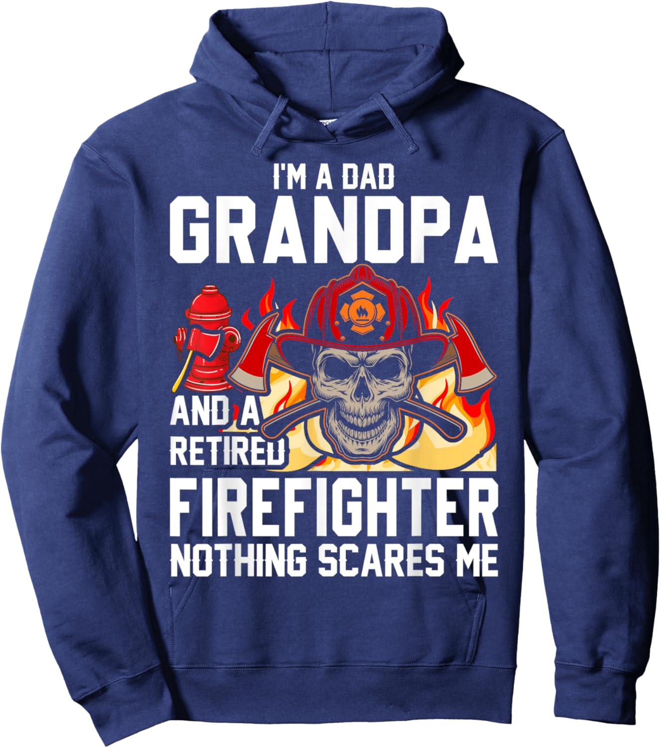 I'm Dad Grandpa Retired Firefighter Nothing Scares Me Hoodie - Hoodie | Navy