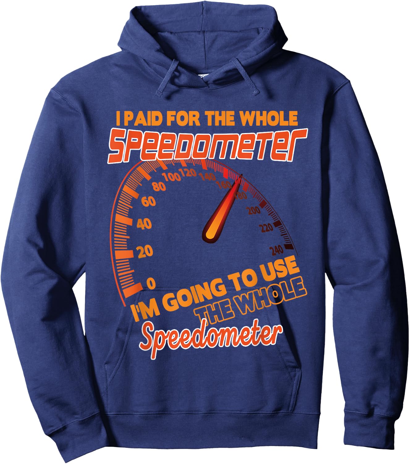 I Paid For The Whole Speedometer I'm Going To Use Car Humor Hoodie - Hoodie | Navy