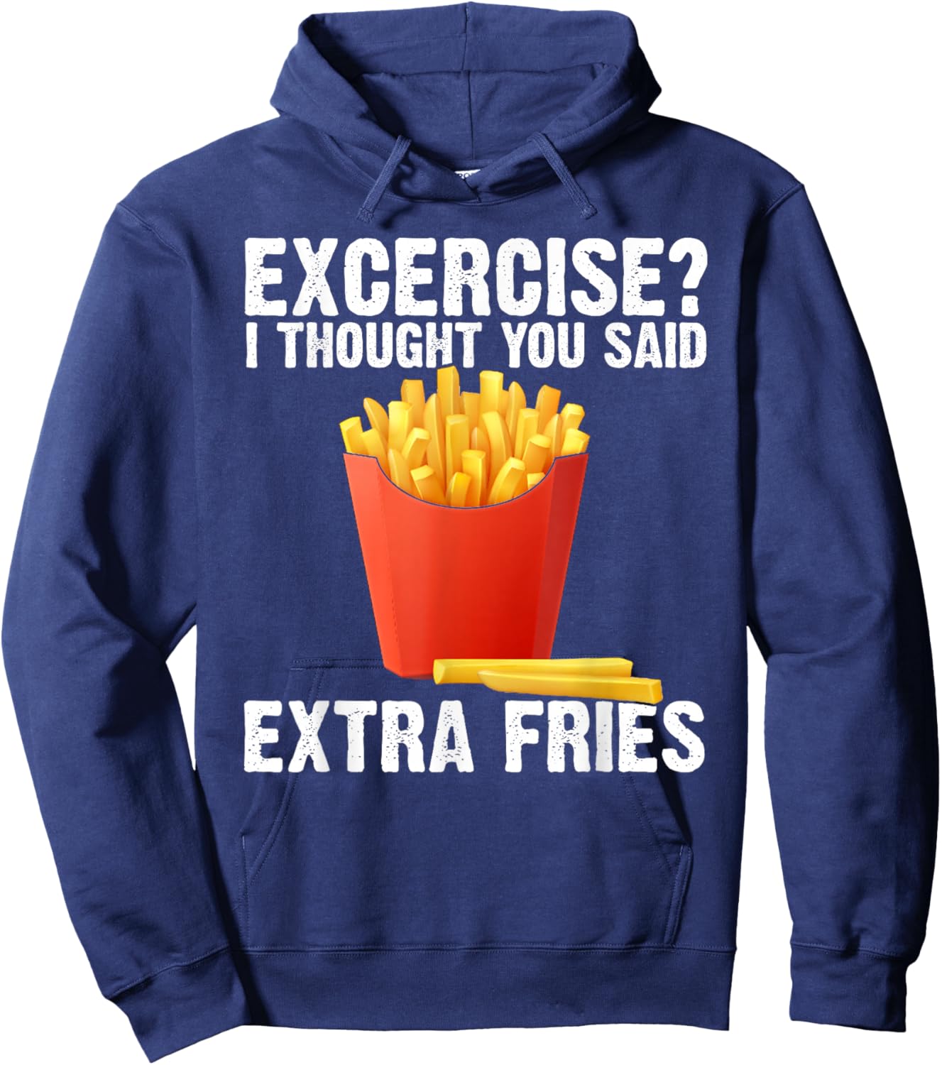 I Thought you said Extra Fries Funny Gym Workout Fitness Hoodie - Hoodie | Navy