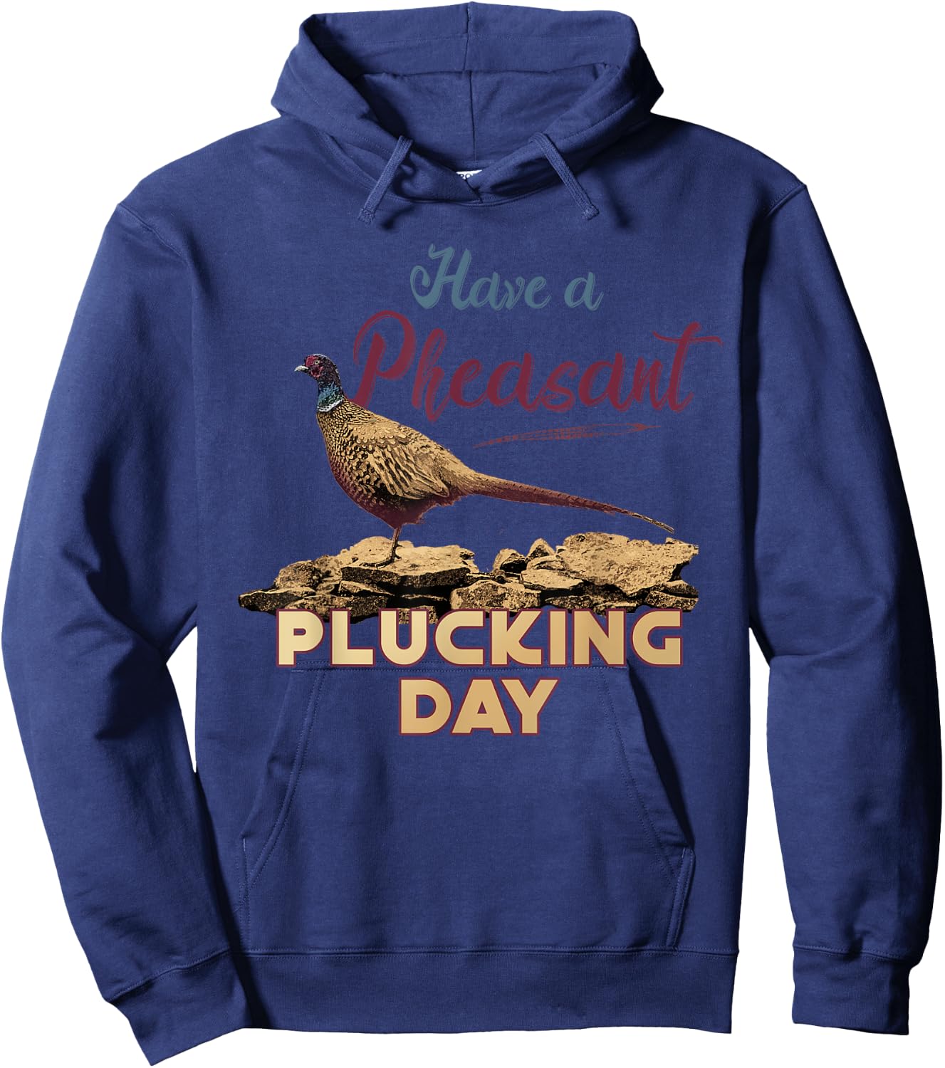 Have A Pheasant Plucking Day Funny Rude Bird Hunting Hoodie - Hoodie | Navy