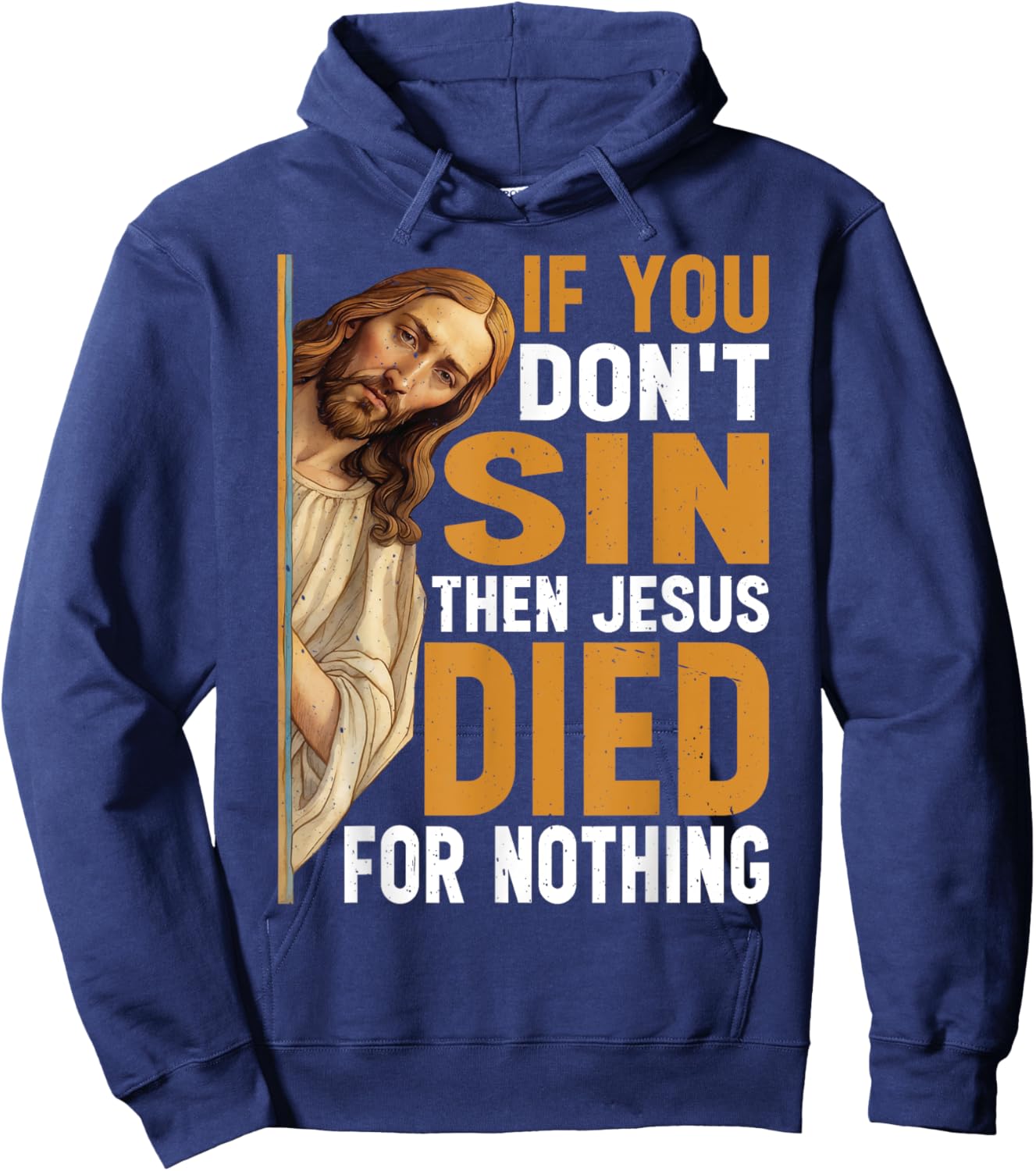Divine Humor And Spirited Sayings - Adult - Black - Small - Short Sleeve - Classic - - If You Don't Sin Then Jesus Died For Nothing Hoodie - Hoodie | Navy