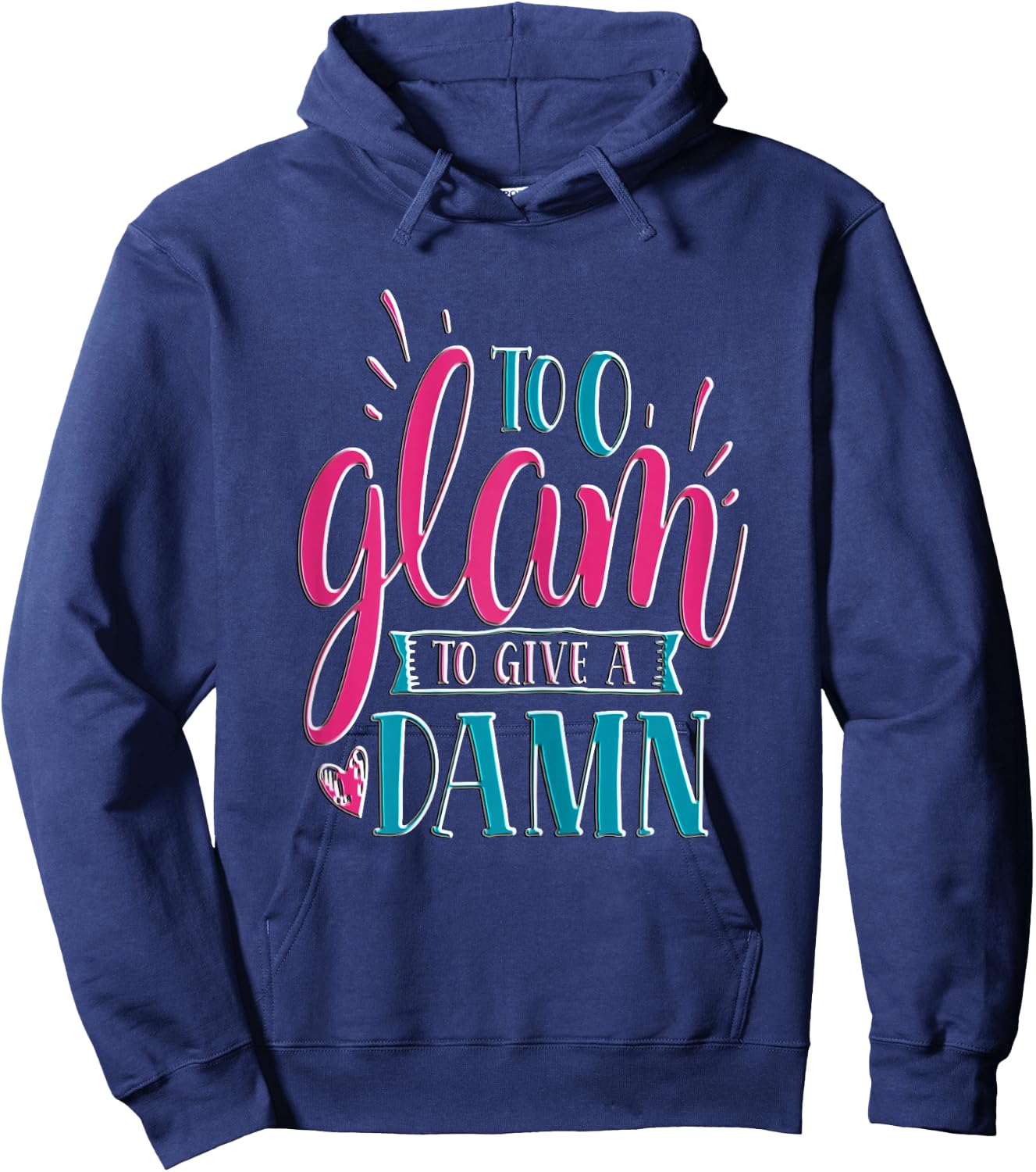 Sassy Girl Gift I Funny Saying I Too Glam To Give A Damn Hoodie - Hoodie | Navy