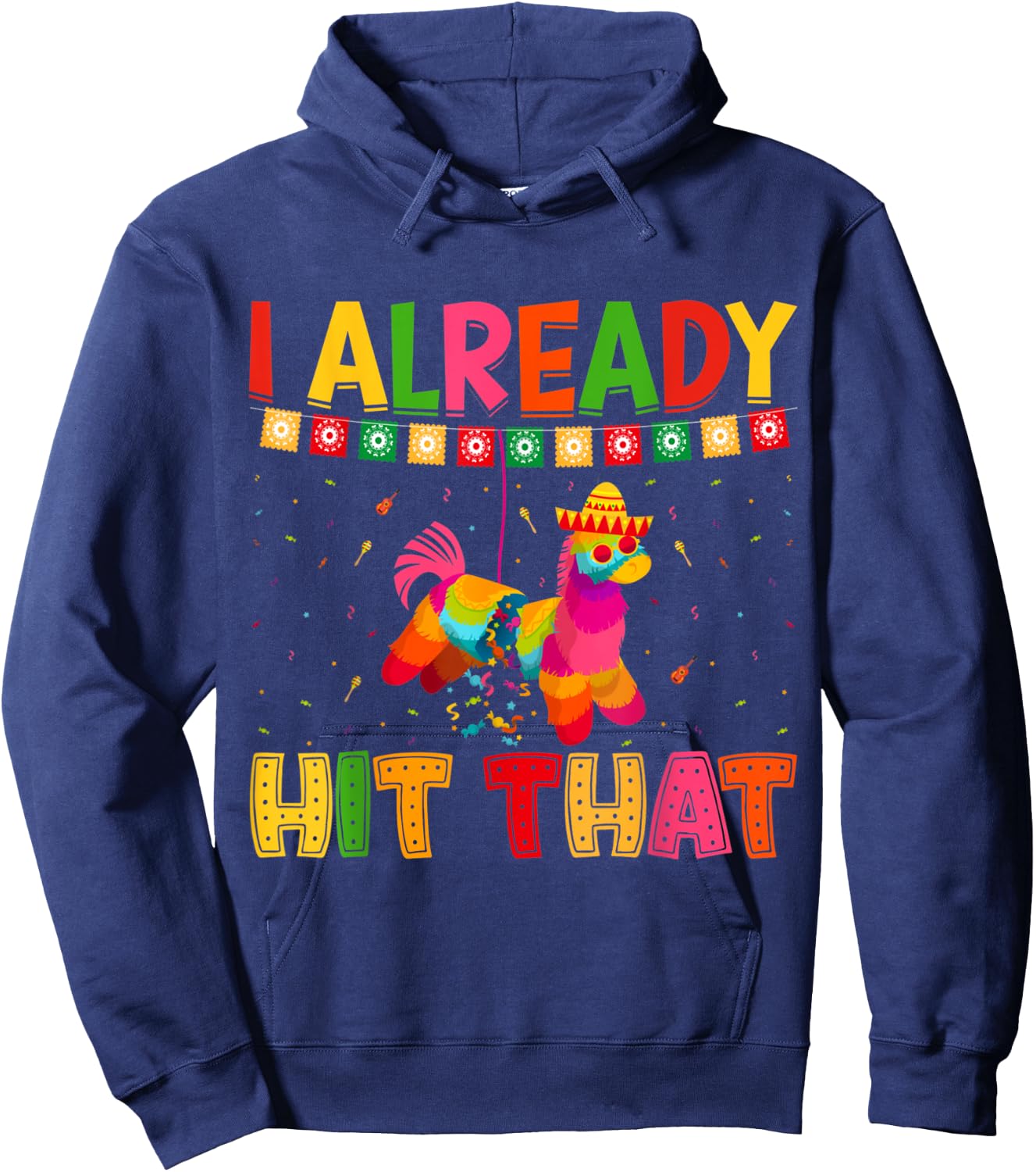 Funny Cinco De Mayo Cute Pinata I Already Hit That Pinata Hoodie - Hoodie | Navy