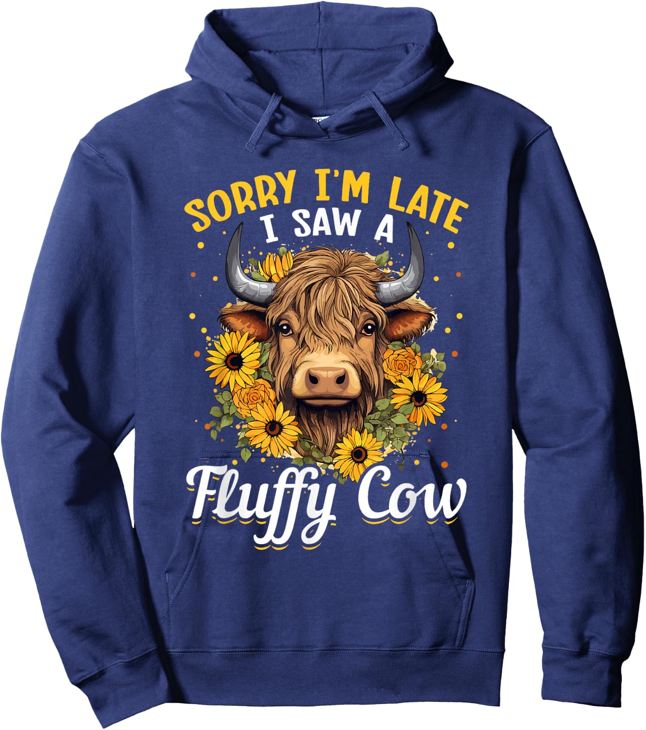 Scottish Highland Cow - Sorry I'm Late I Saw A Fluffy Cow Hoodie - Hoodie | Navy