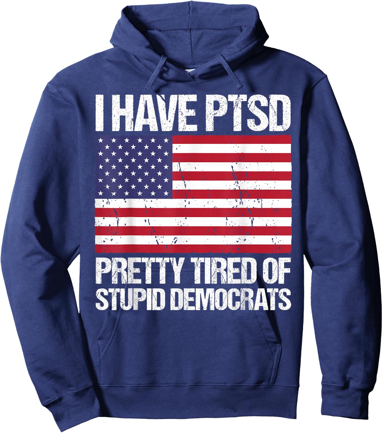 I Have PTSD Pretty Tired of Stupid Democrats Hoodie - Hoodie | Navy