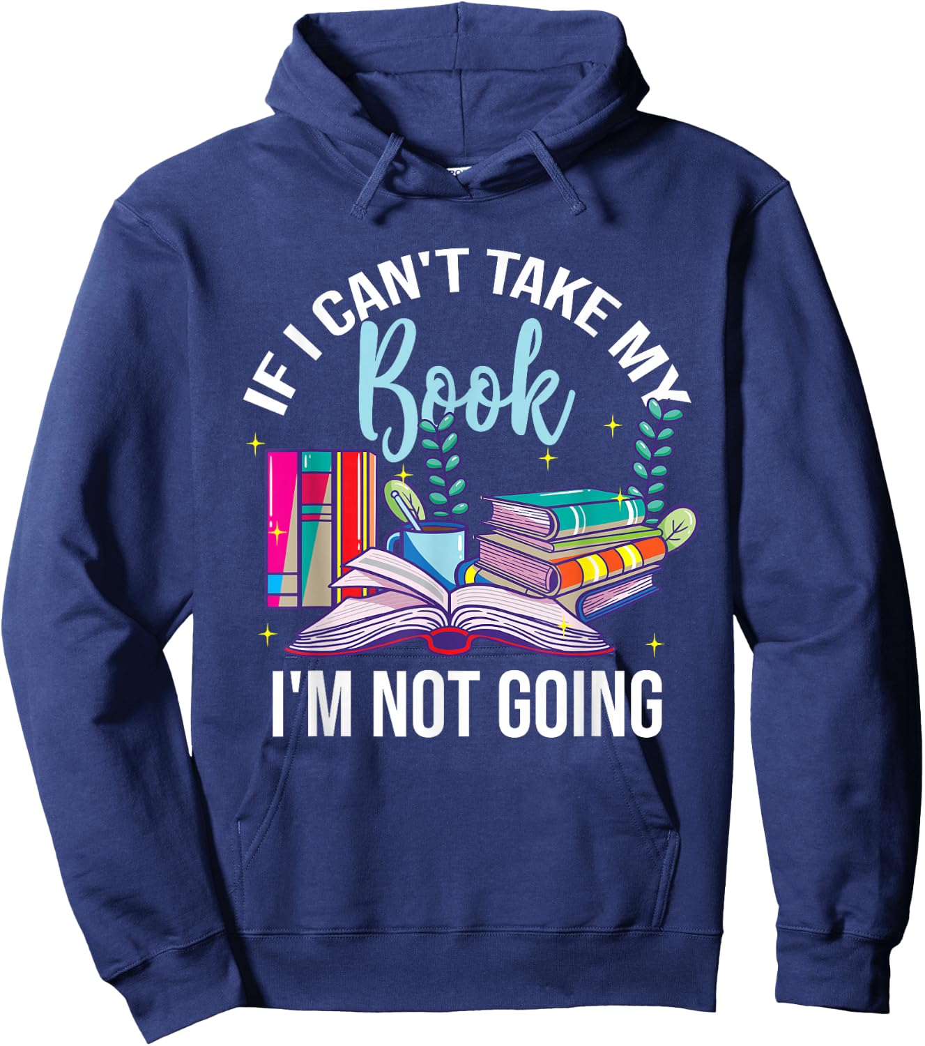 If I Can't Take My Book I'm Not Going Reading Nerd Book Geek Hoodie - Hoodie | Navy