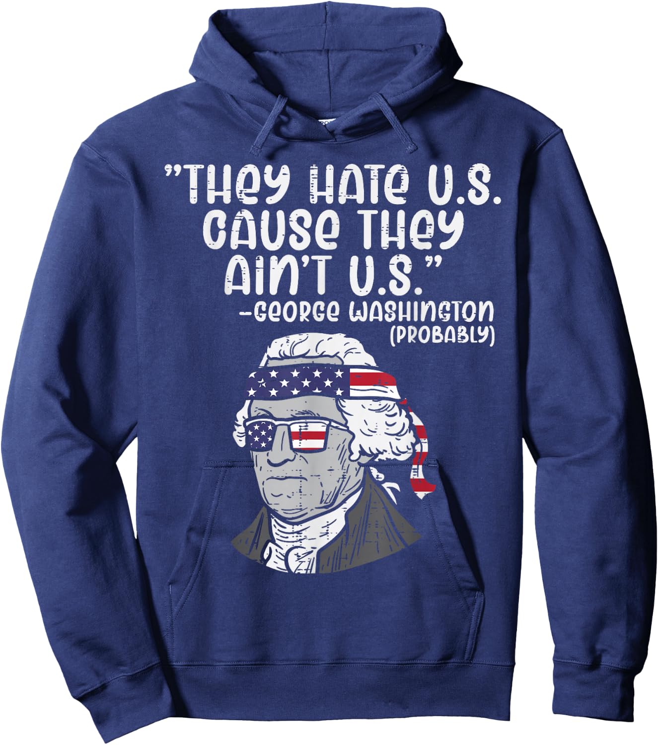They Hate US Cause Ain't US George Washington 4th of July Hoodie - Hoodie | Navy