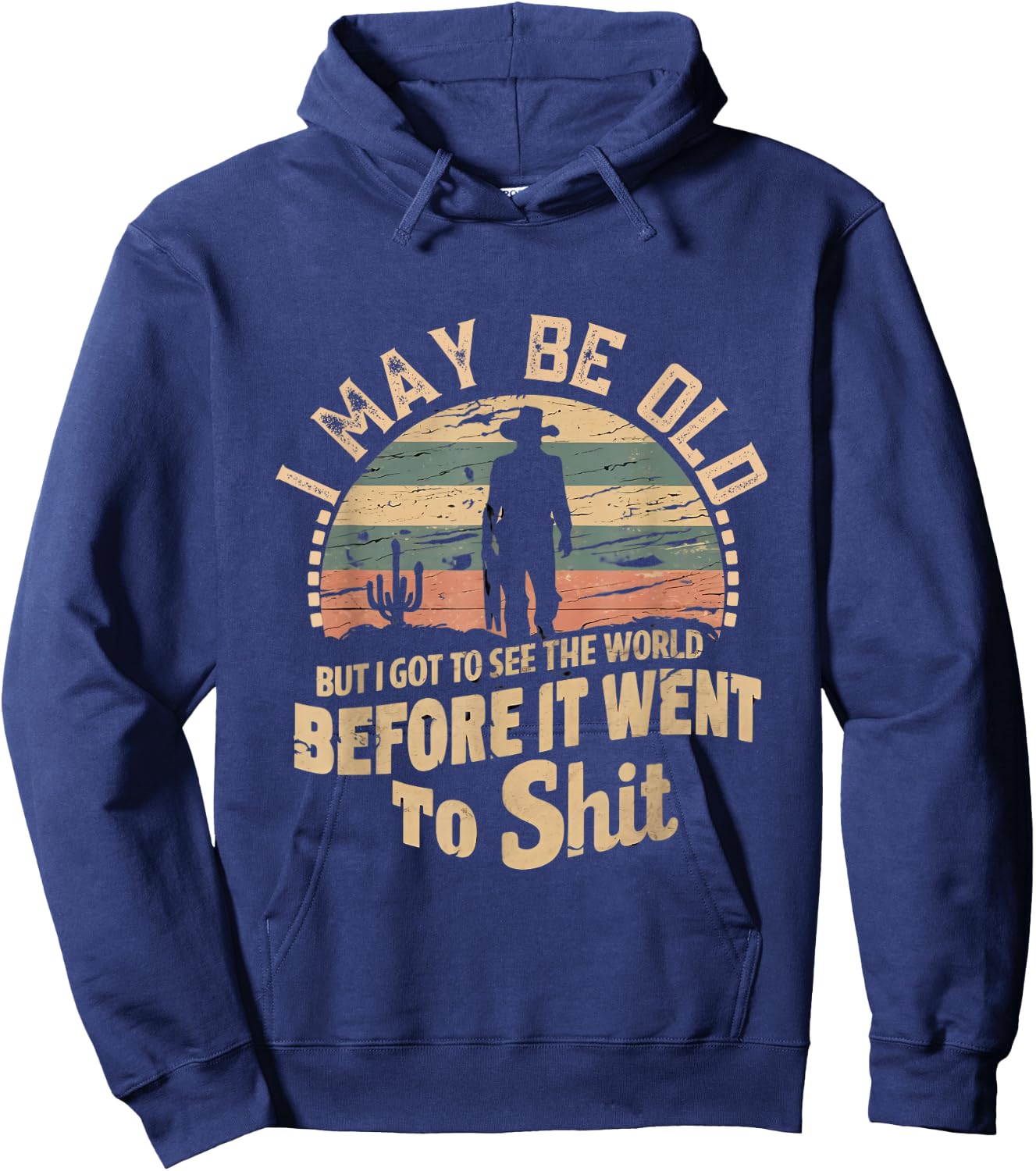 I Maybe Old But I Got To See The World Bfore It Went To Shit Hoodie - Hoodie | Navy