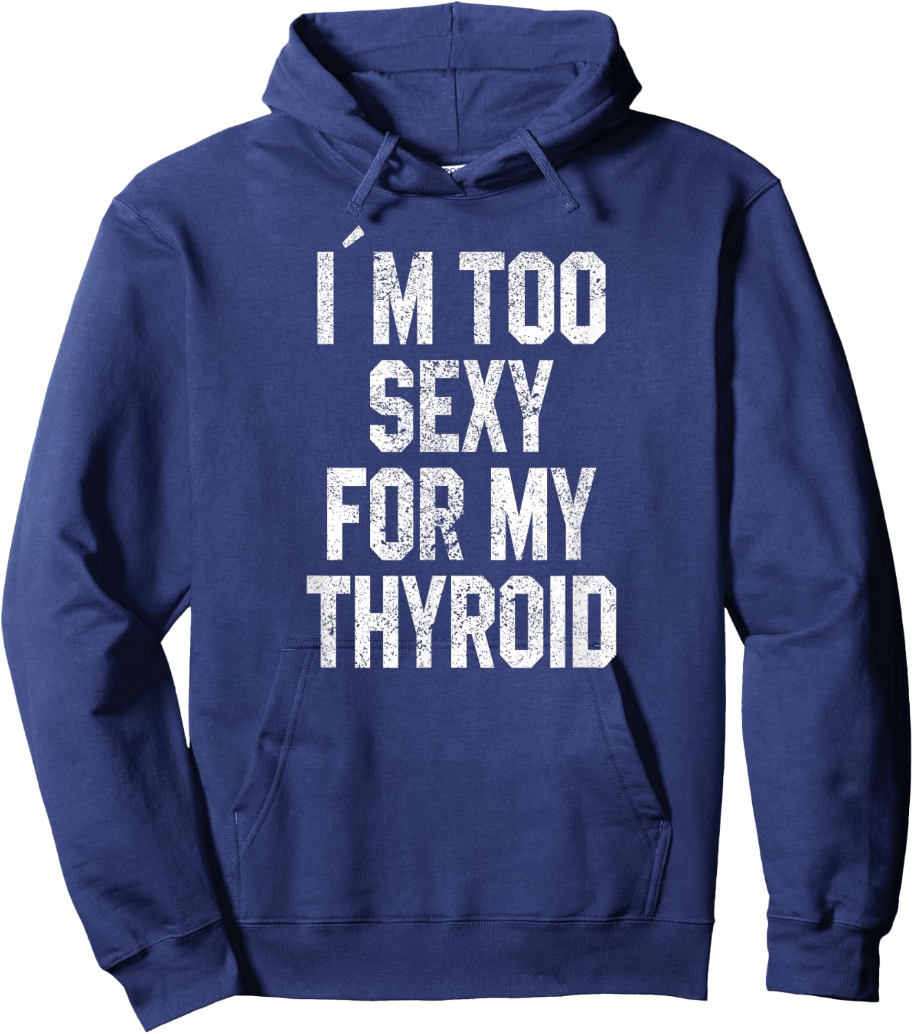 I'm Too Sexy For My Thyroid Funny Surgery Recovery Cancer Hoodie - Hoodie | Navy