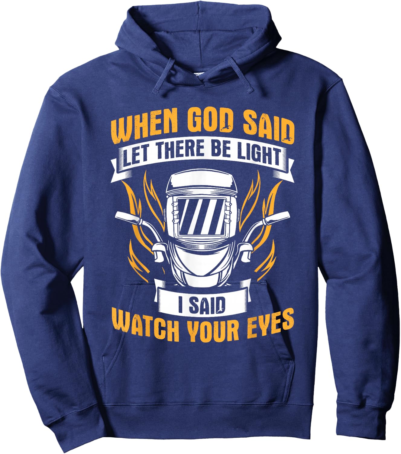 Let There Be Light Watch Your Eyes Welder Helmet Welding Hoodie - Hoodie | Navy