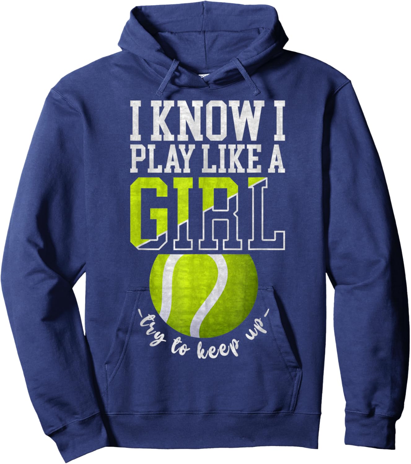 I Know I Play Like A Girl, Try To Keep Up Funny Tennis Hoodie - Hoodie | Navy