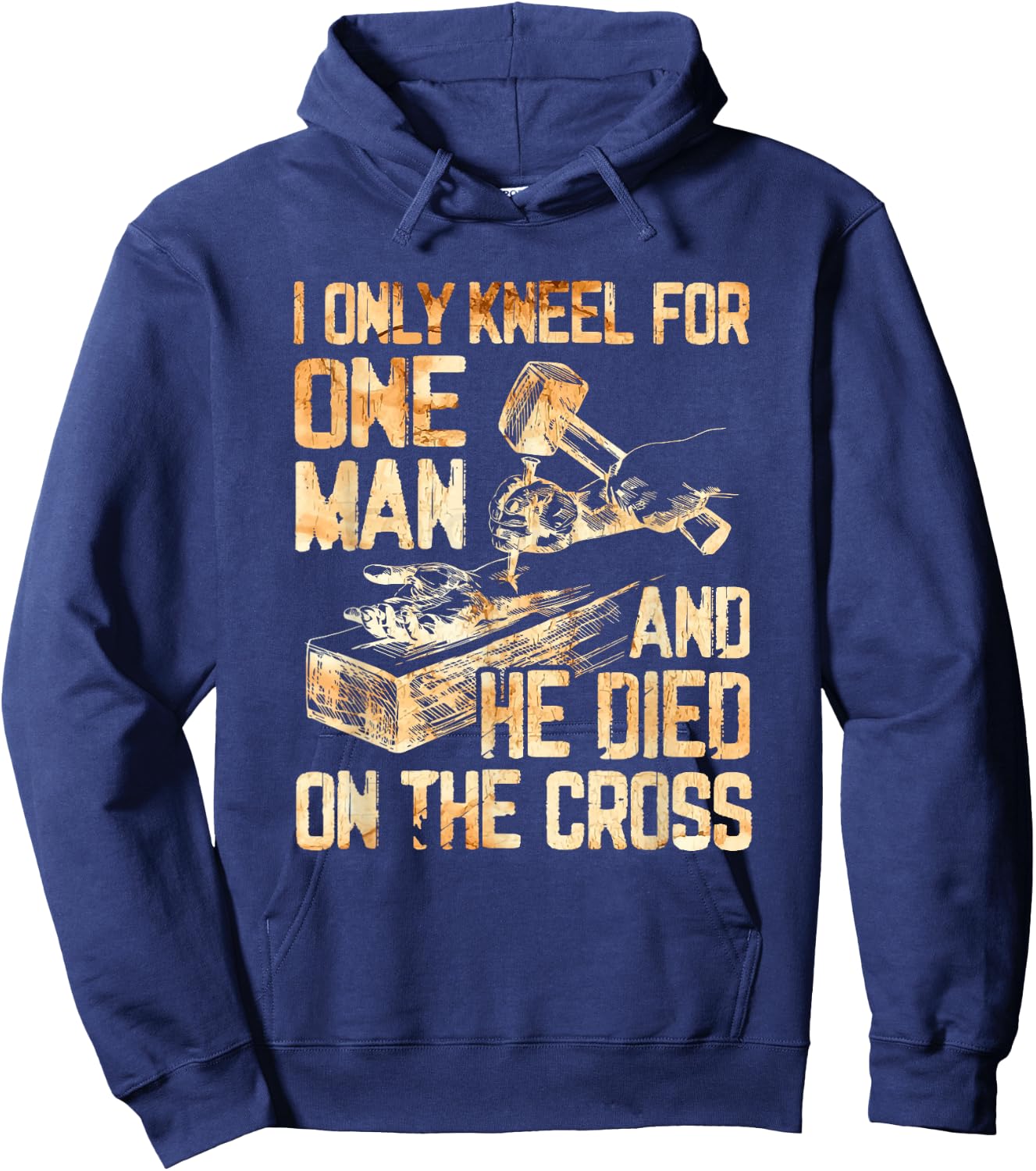 I Only Kneel For One Man And He Dies On The Cross - Gift Hoodie - Hoodie | Navy