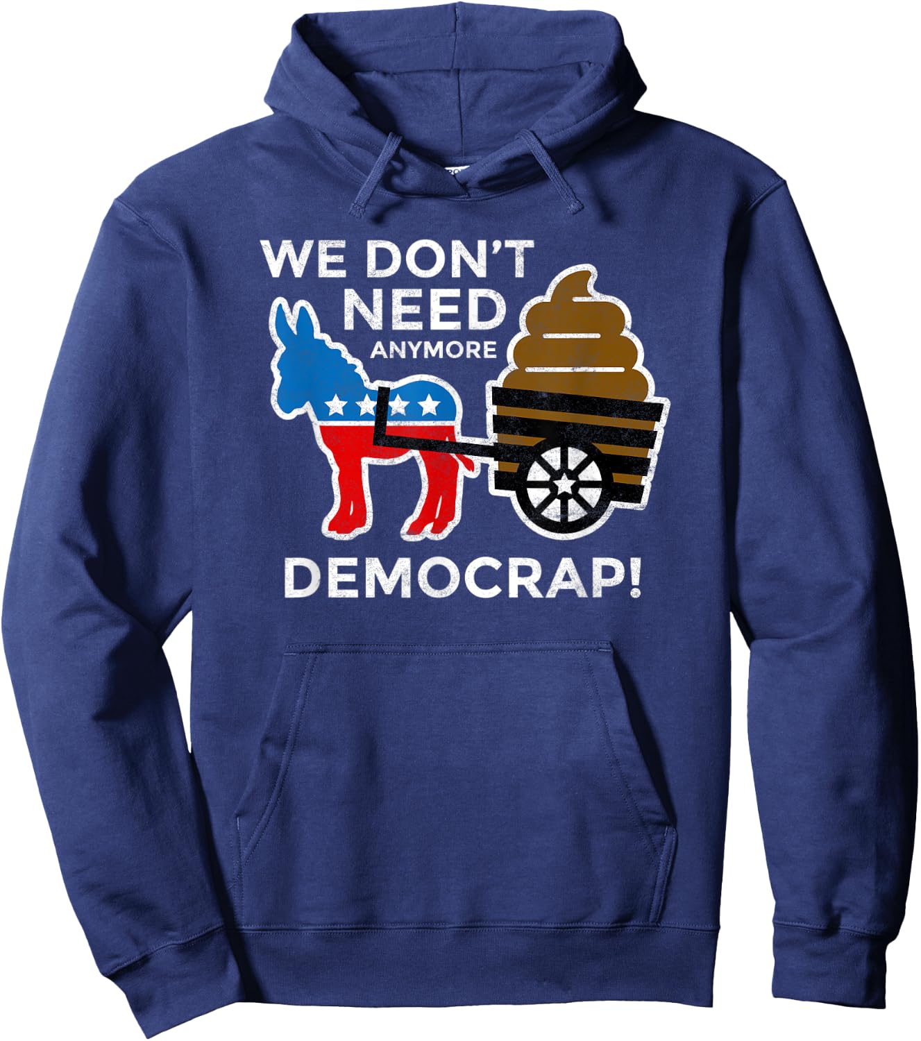 We Don’t Need Anymore Demo Crap Anti-Biden Harris Democrats Hoodie - Hoodie | Navy