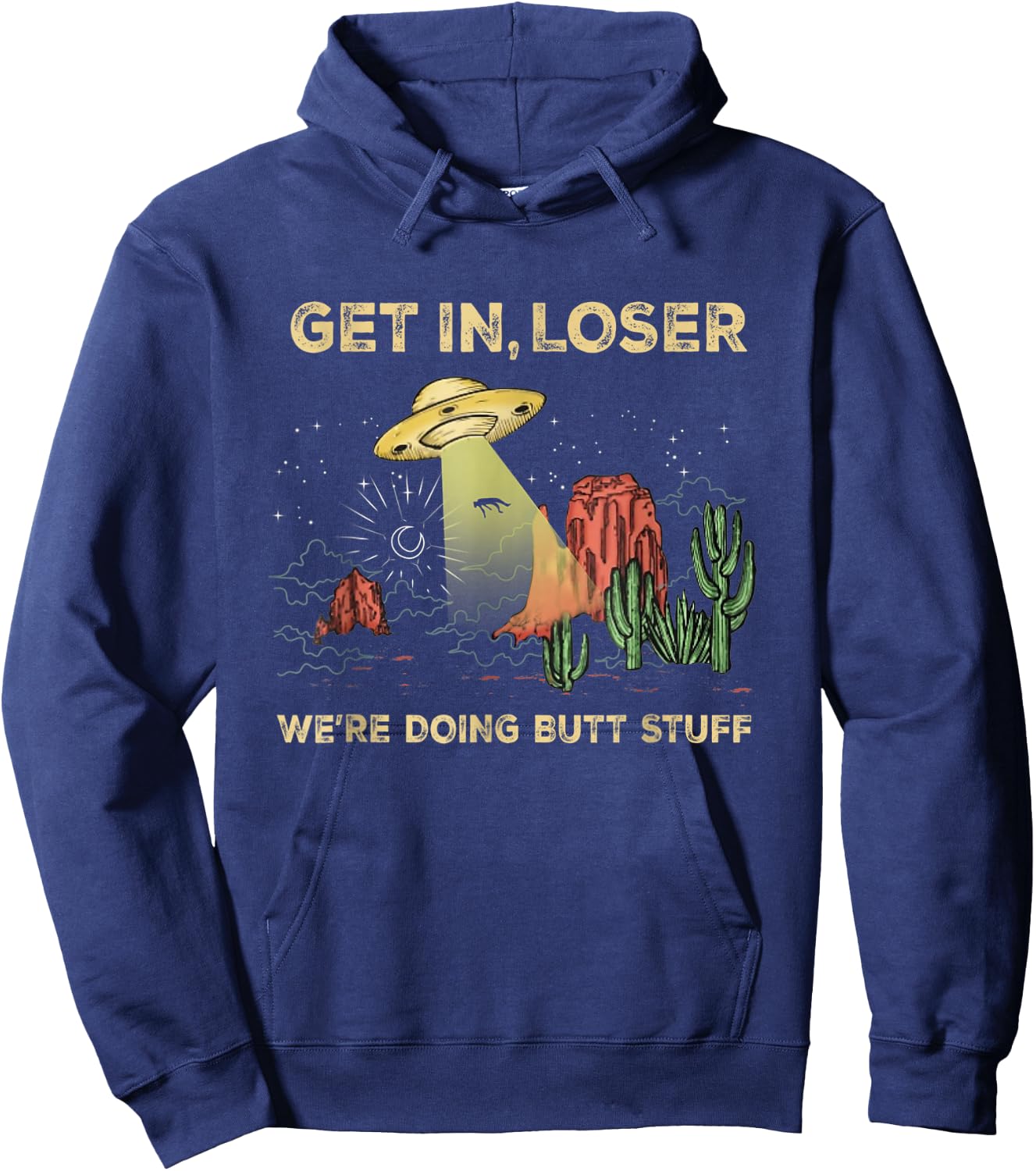Get in loser we're doing butt stuff alien ufo funny alien Hoodie - Hoodie | Navy