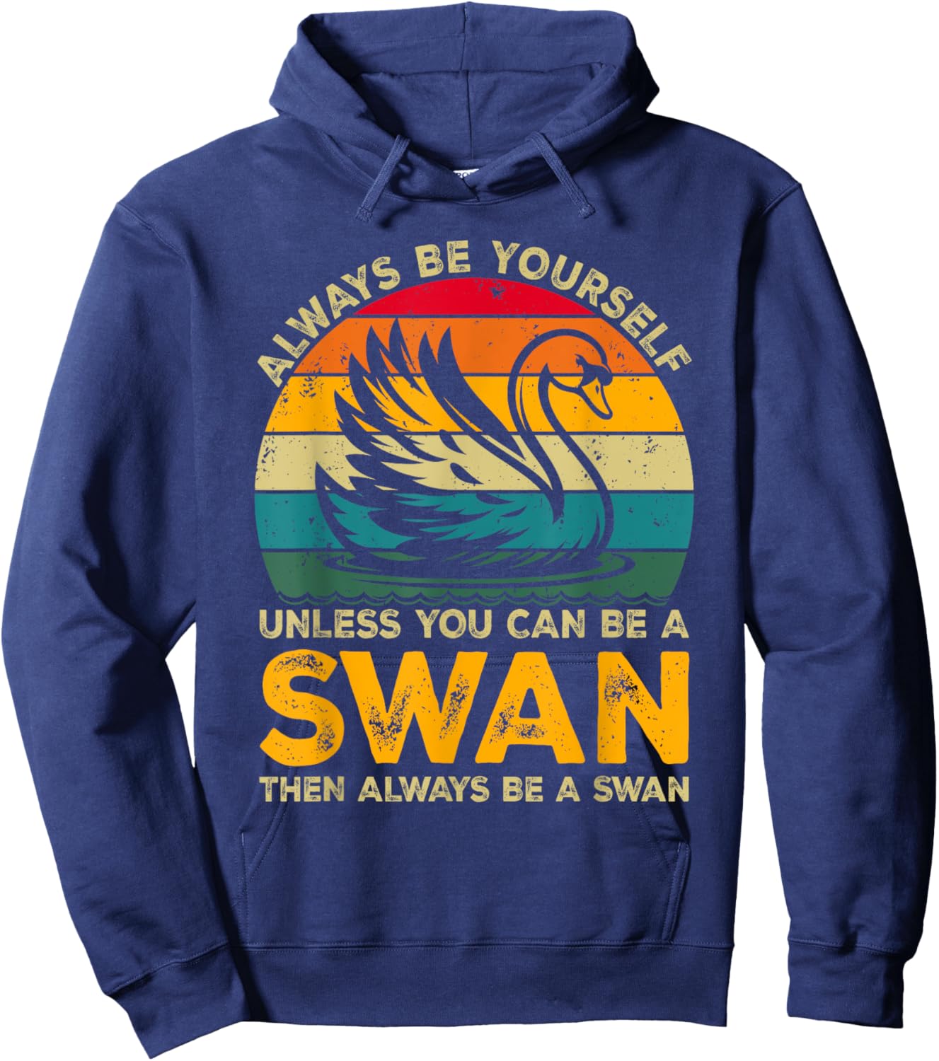 Always Be Yourself Unless You Can Be A Swan, Funny Swan Hoodie - Hoodie | Navy