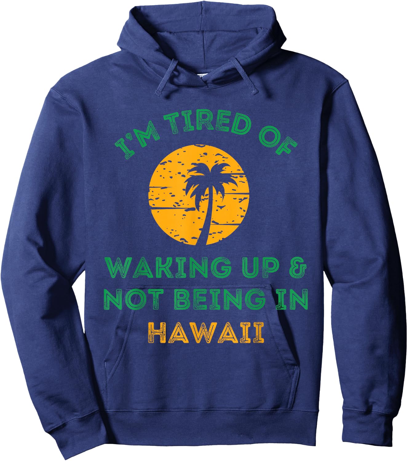 I'm Tired Of Waking Up And Not Being In Hawaii Hoodie - Hoodie | Navy