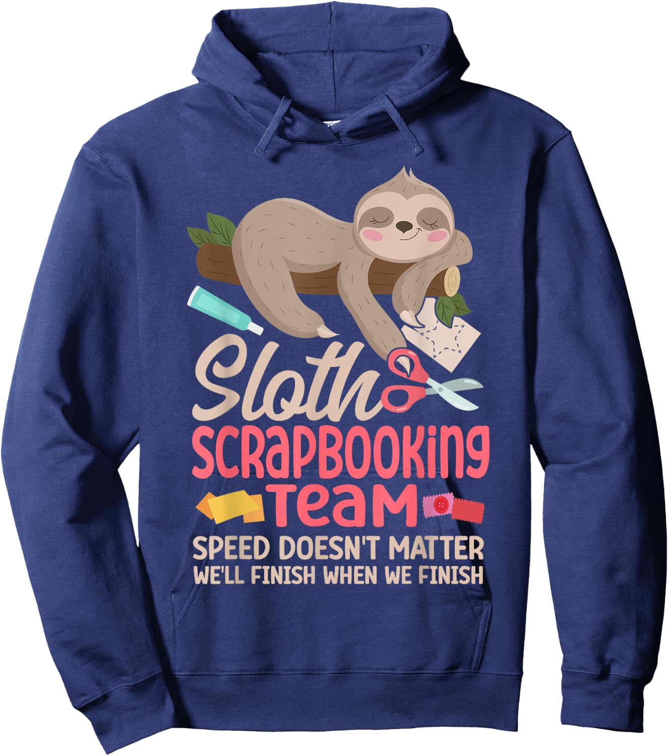 Scrapbooking Sloth Sloth Scrapbooking Team Speed Doesn't Hoodie - Hoodie | Navy