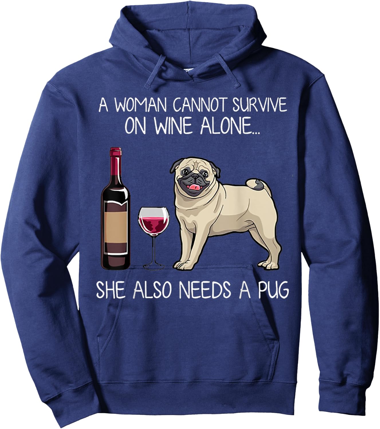 A Woman Cannot Survive On Wine Alone She Also Needs A Pug Hoodie - Hoodie | Navy