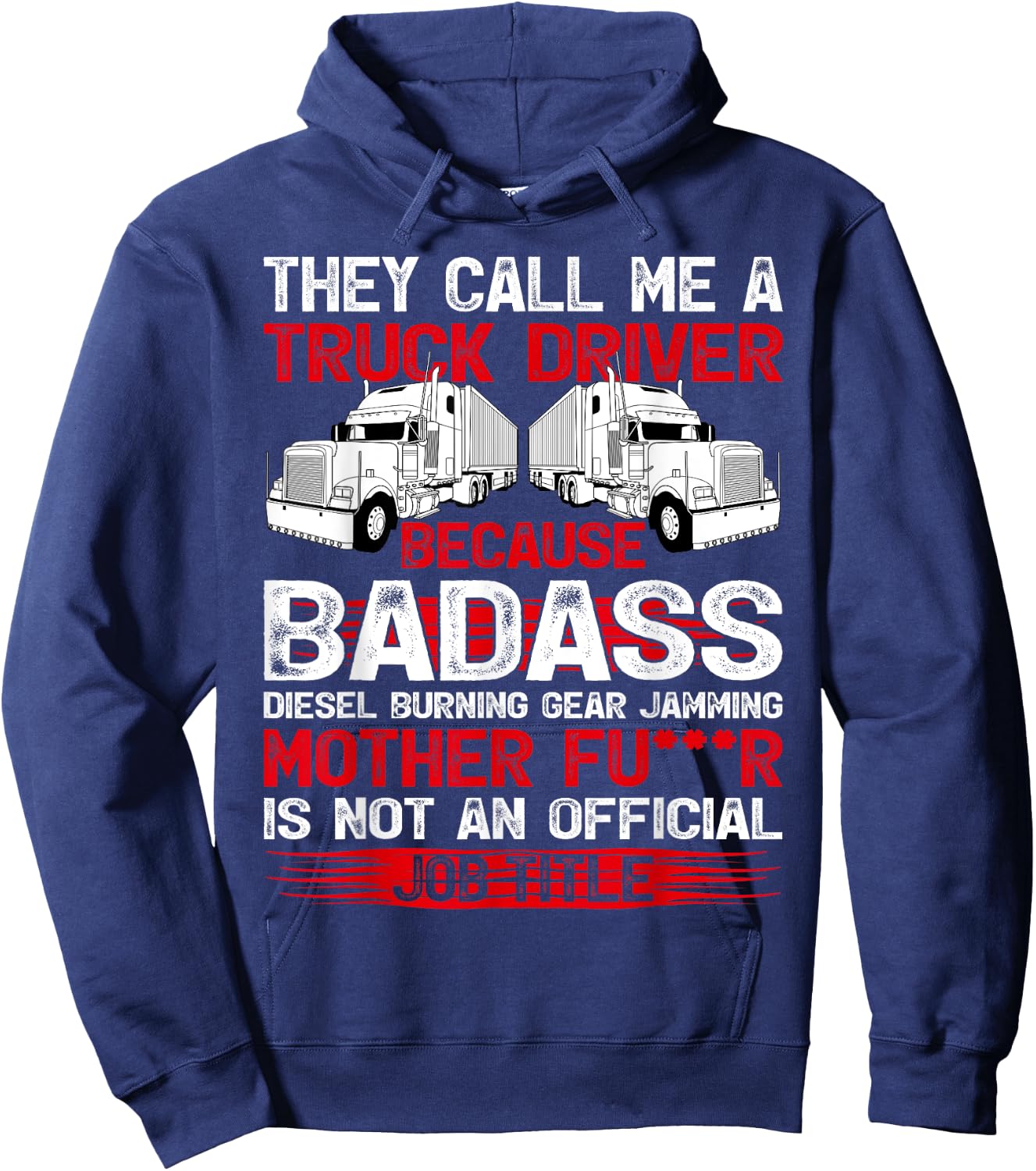 They Call Me A Truck Driver Because Badass Mother Trucker Hoodie - Hoodie | Navy