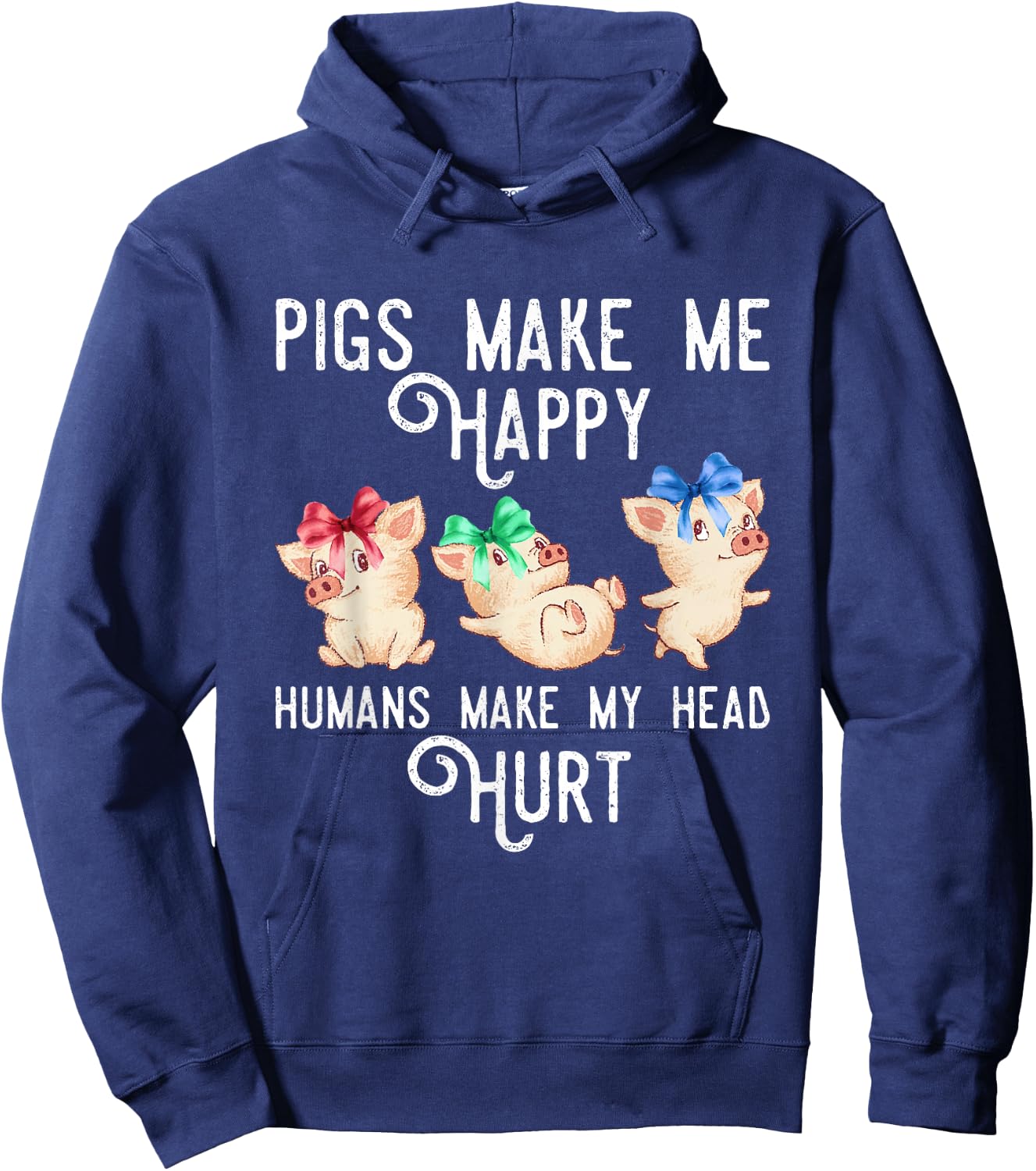Pigs Make Me Happy Humans Make My Head Hurt Funny Gift Hoodie - Hoodie | Navy