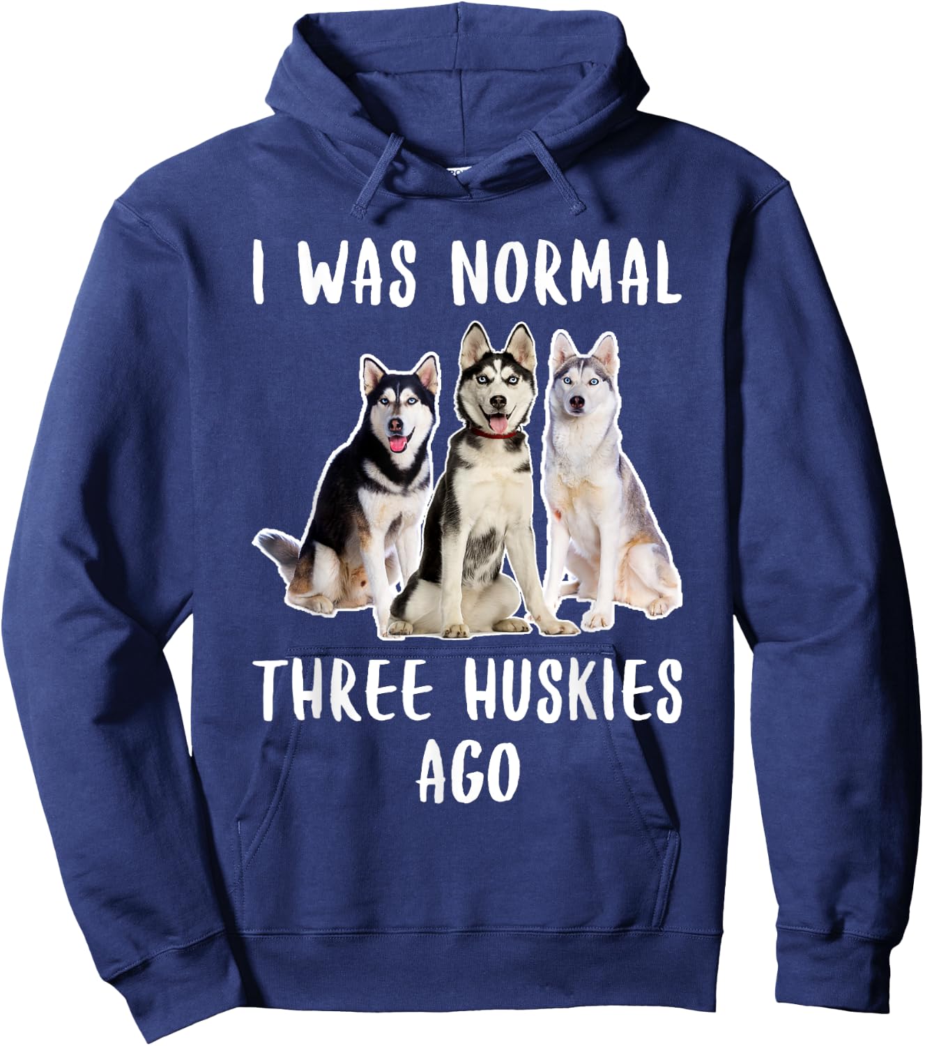 I Was Normal Three Huskies Ago Funny Gift Dog Lover Shirt Men Women Girls Kids Hoodie - Hoodie | Navy