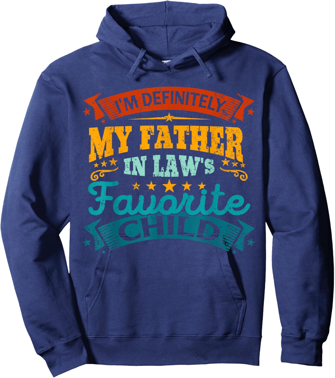 I'm Definitely My Father In Laws Favorite Child Fathers Day Hoodie - Hoodie | Navy
