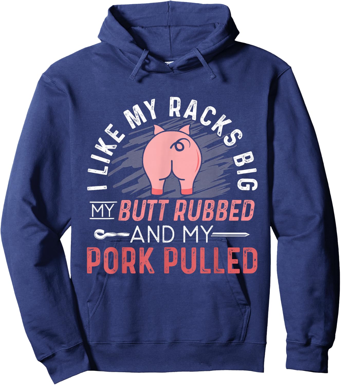 I Like My Racks Big My Butt Rubbed & Pork Pulled Hoodie - Hoodie | Navy