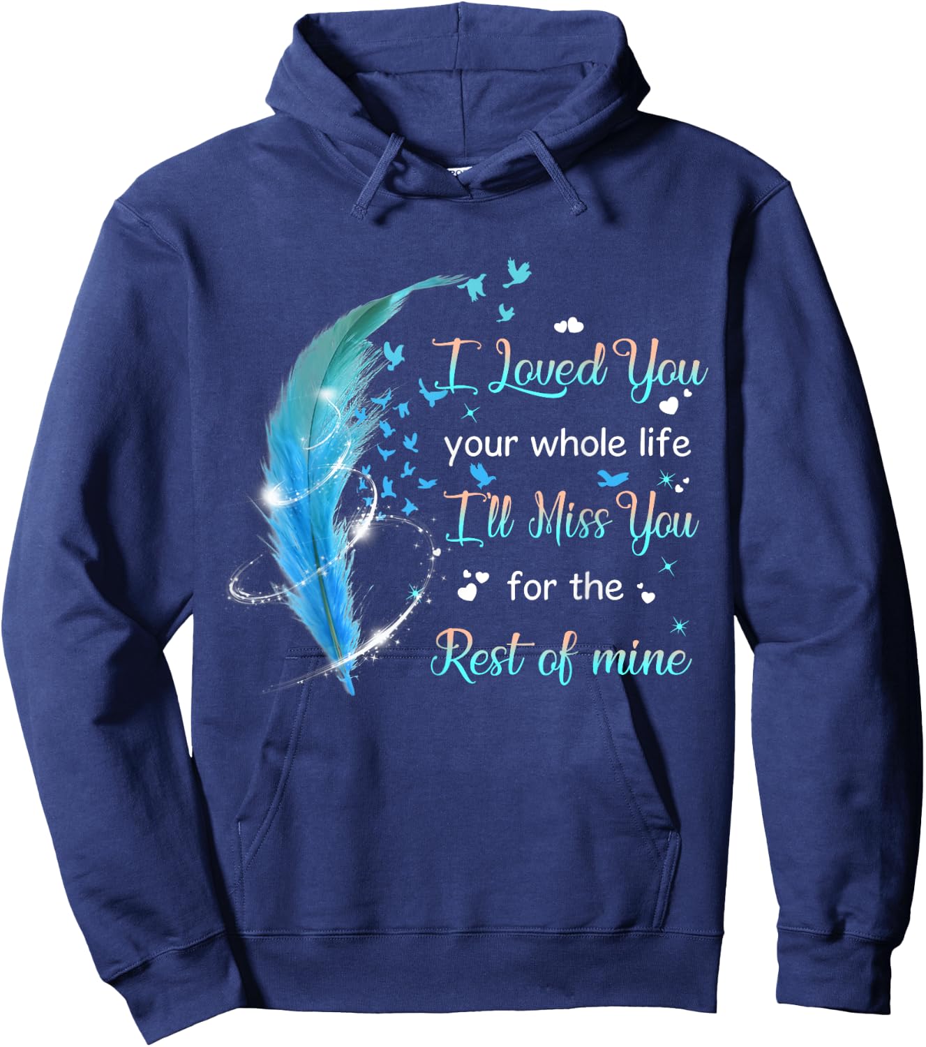 I loved you your whole life i'll miss you the rest of mine Hoodie - Hoodie | Navy