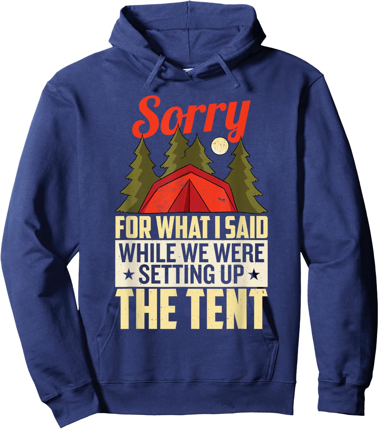 Sorry For What I Said When We Were Setting Up the Tent Hoodie - Hoodie | Navy