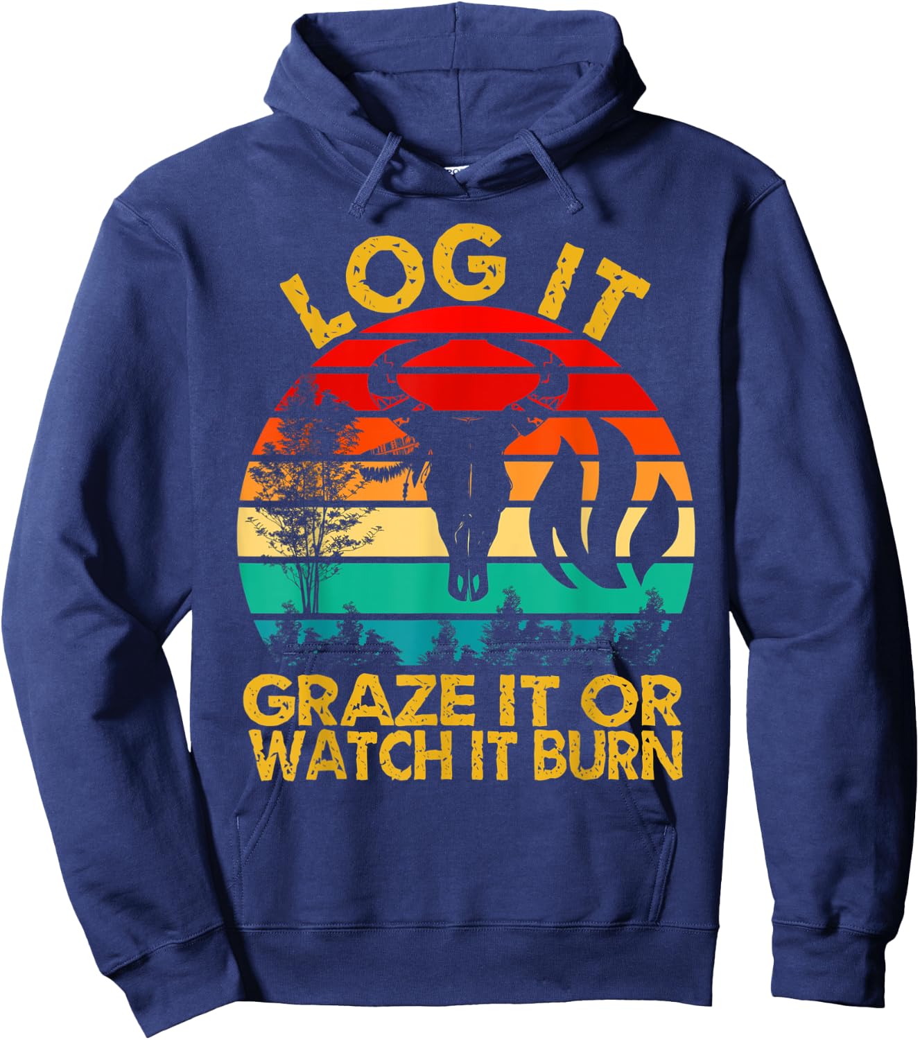 Log It Graze It Or Watch It Burn - Help Prevent Forest Fires Hoodie - Hoodie | Navy
