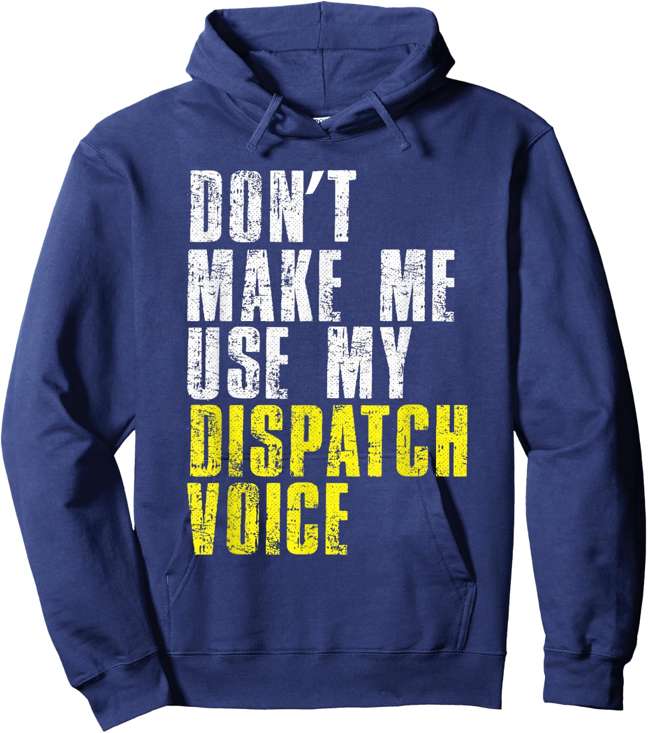 Dont Make Me Use My Dispatcher Voice 911 Shipping Operator Hoodie - Hoodie | Navy