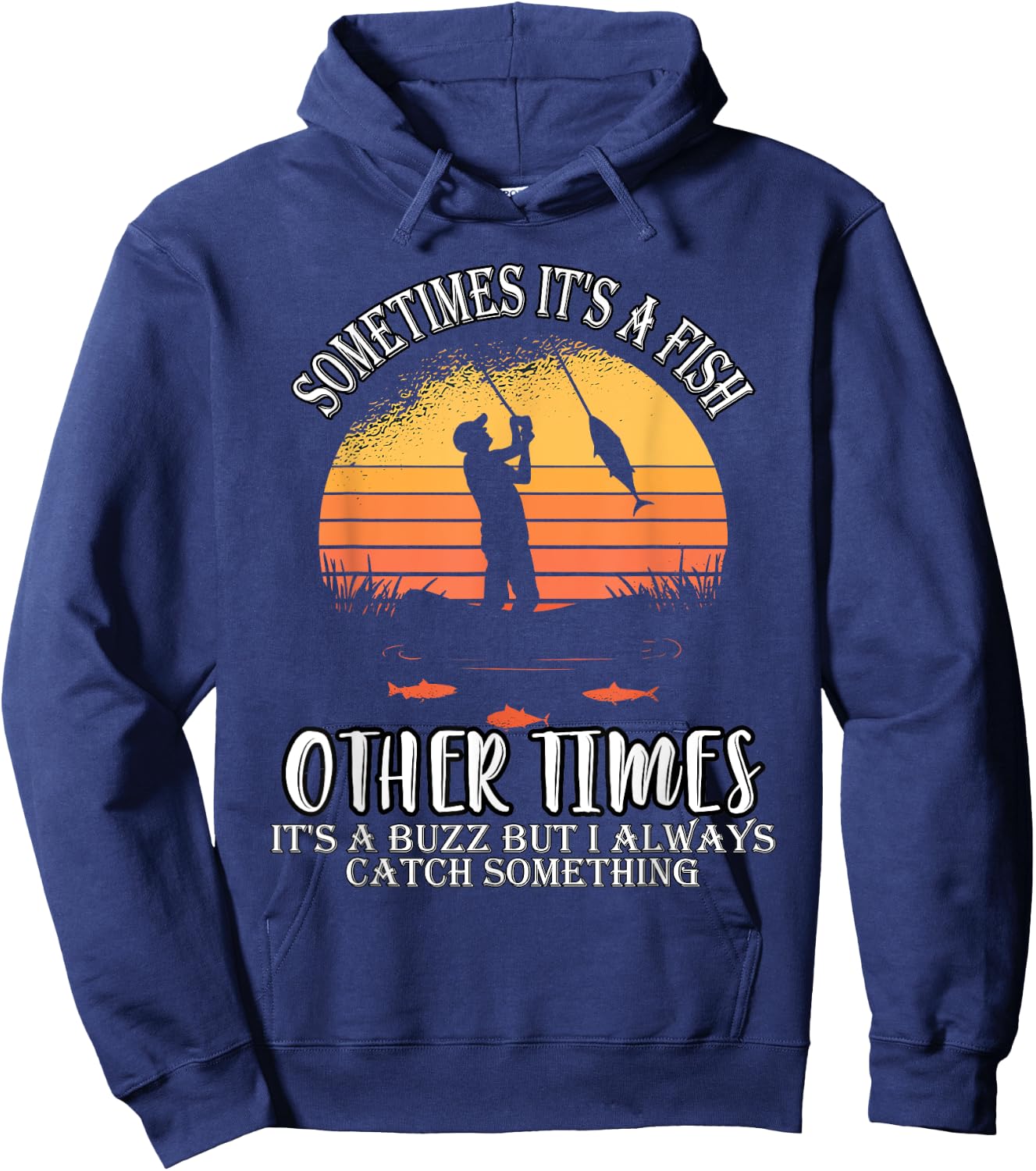 Sometimes It's A Fish Other Times A Buzz But I Always Catch Hoodie - Hoodie | Navy