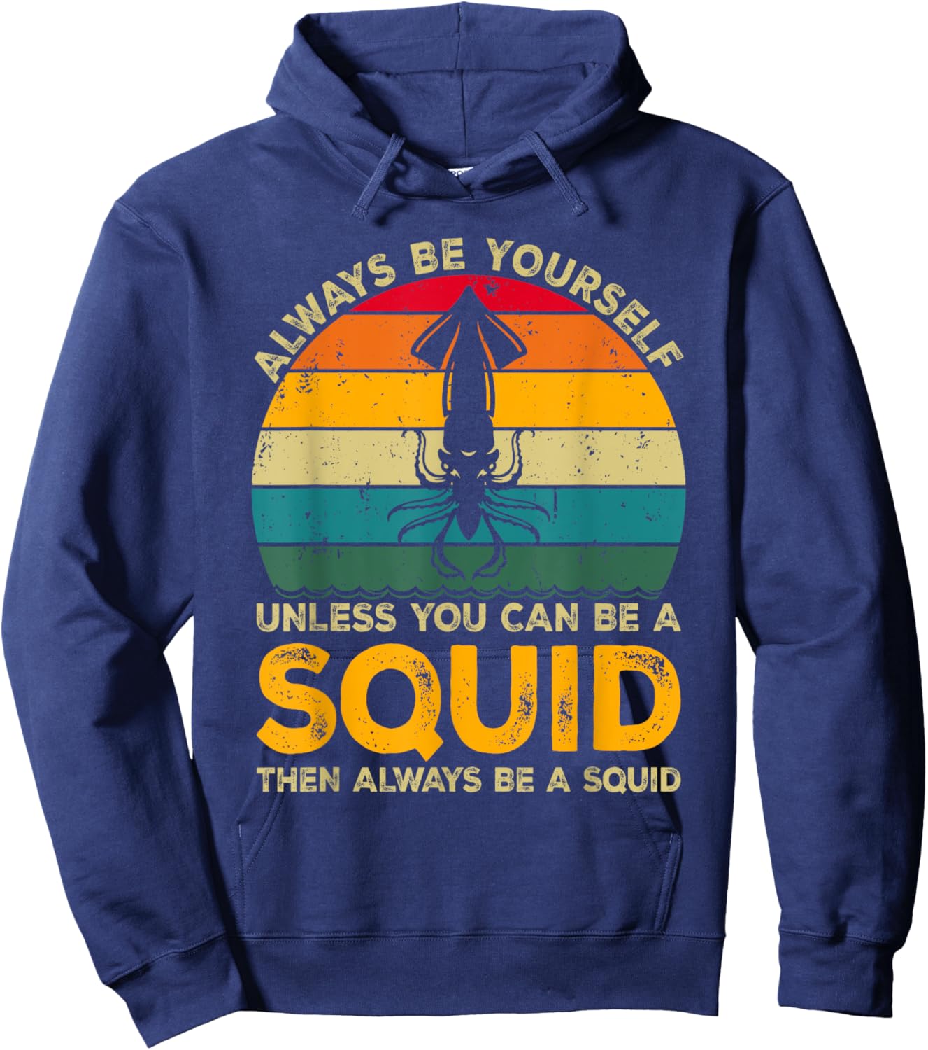 Always Be Yourself Unless You Can Be A Squid, Funny Squid Hoodie - Hoodie | Navy