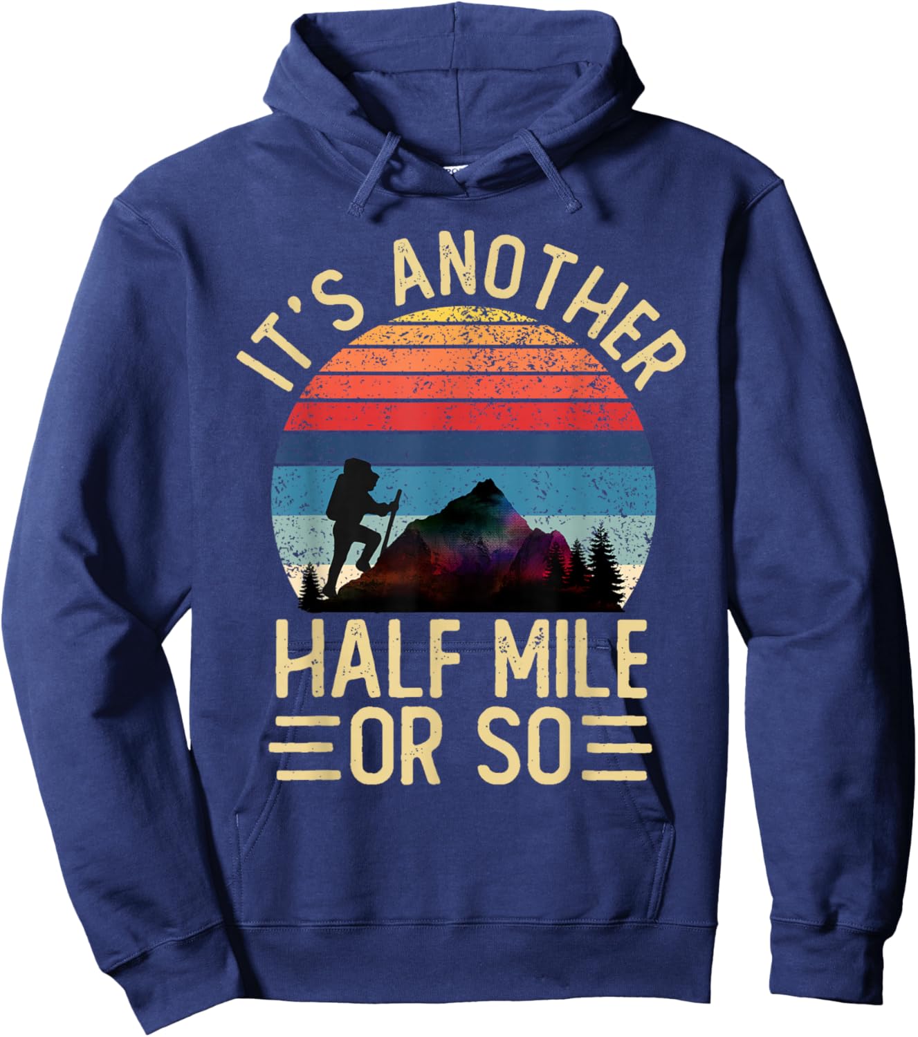 It's Another Half Mile Or So Funny Hiker Vintage Hiking Hoodie - Hoodie | Navy