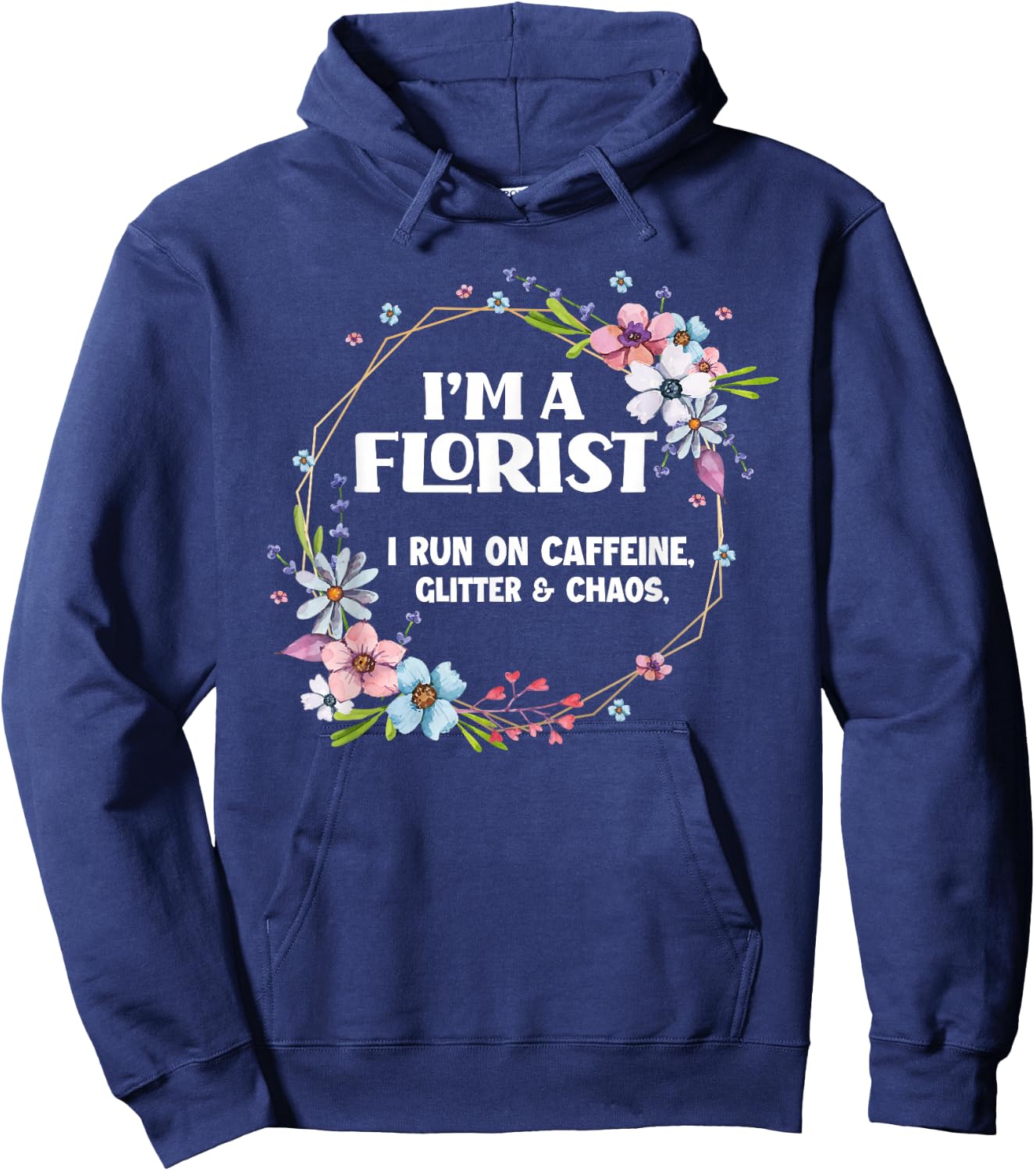 I'm A Florist Caffeine Glitter & Chaos Funny Floral Florist Hoodie - Hoodie | Navy