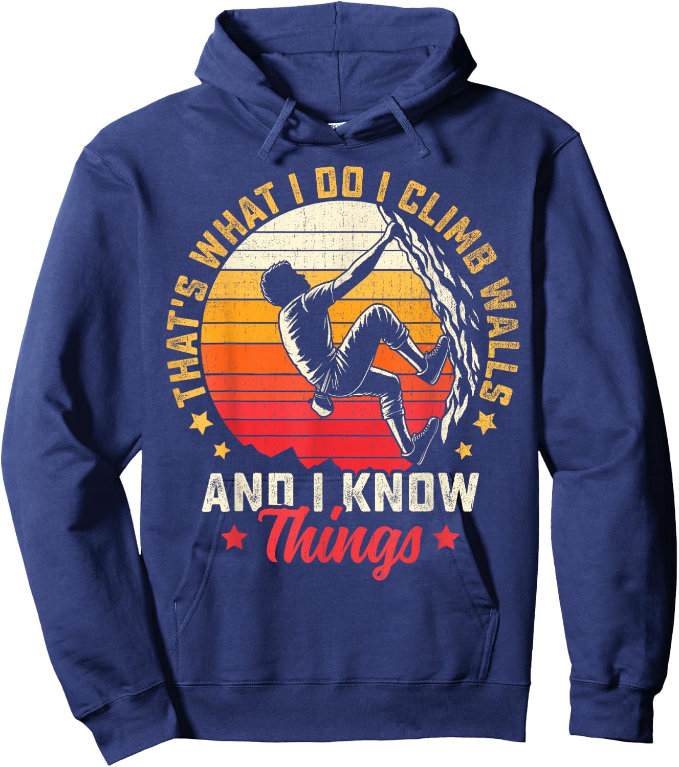I Climb Walls And I Know Things Funny Rock Climbing Boulder Hoodie - Hoodie | Navy