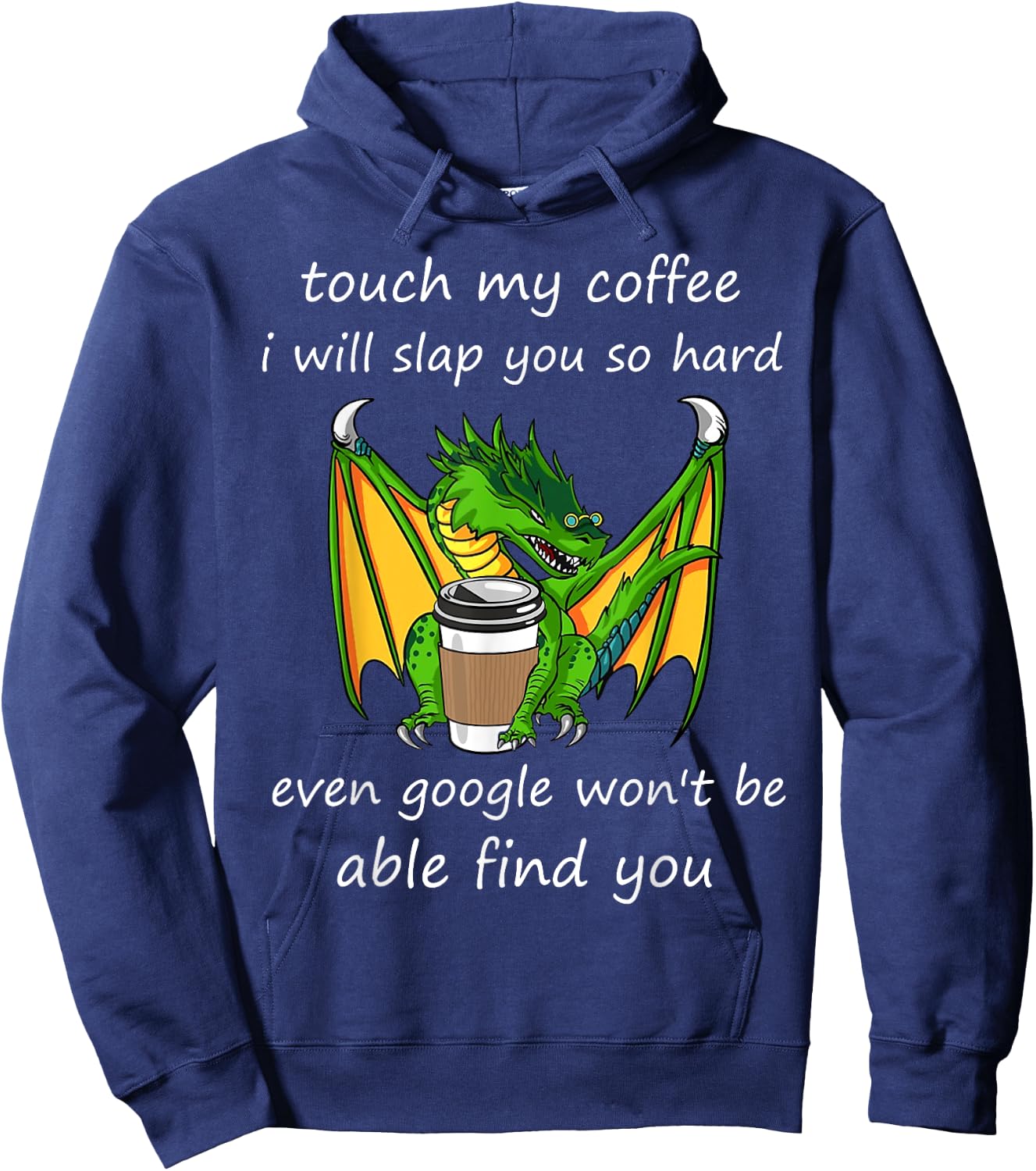 Touch My Coffee I Will Slap You So Hard Dragon Coffee Quote Hoodie - Hoodie | Navy