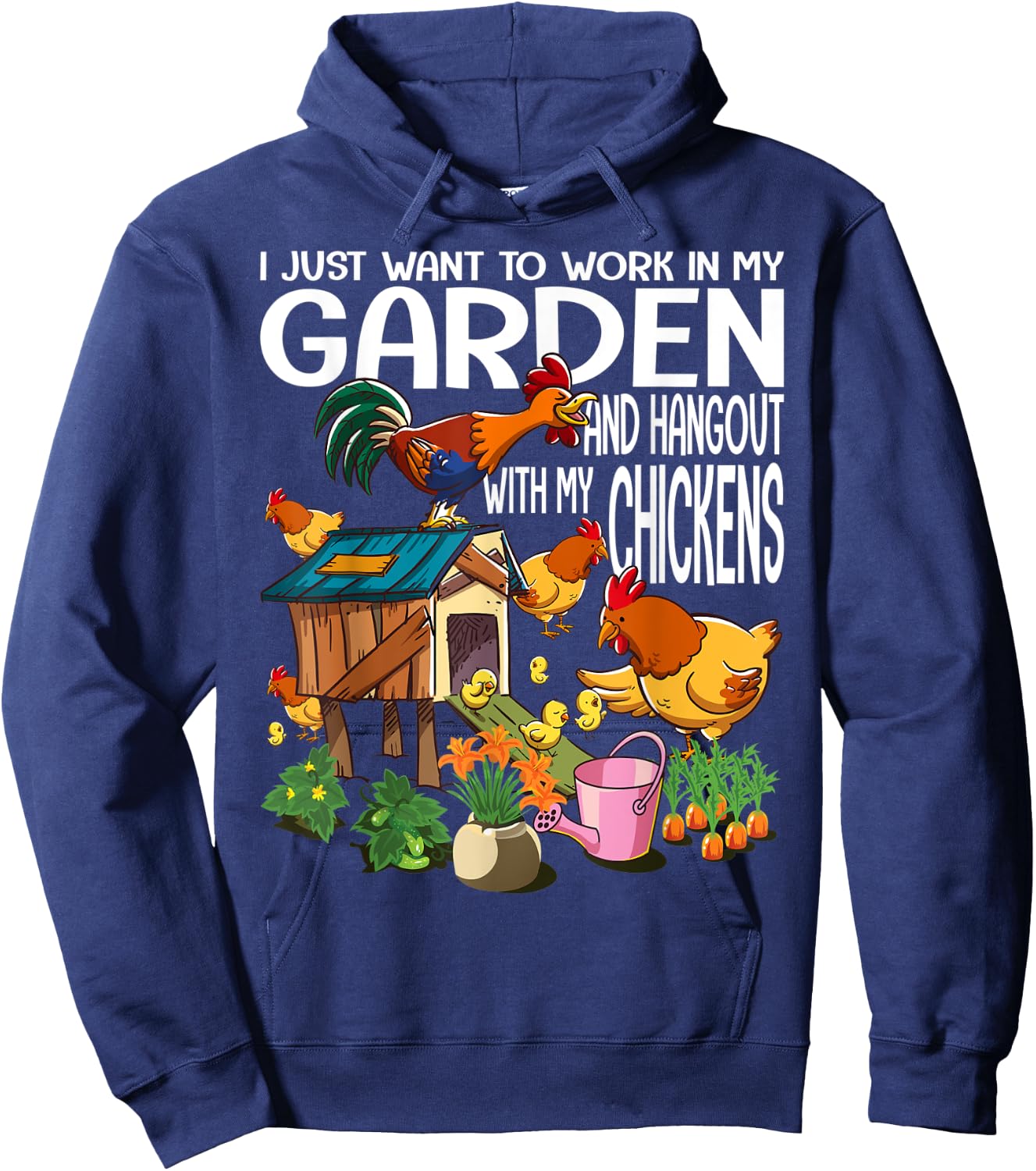 I Just Want To Work In My Garden & Hangout With My Chickens Hoodie - Hoodie | Navy