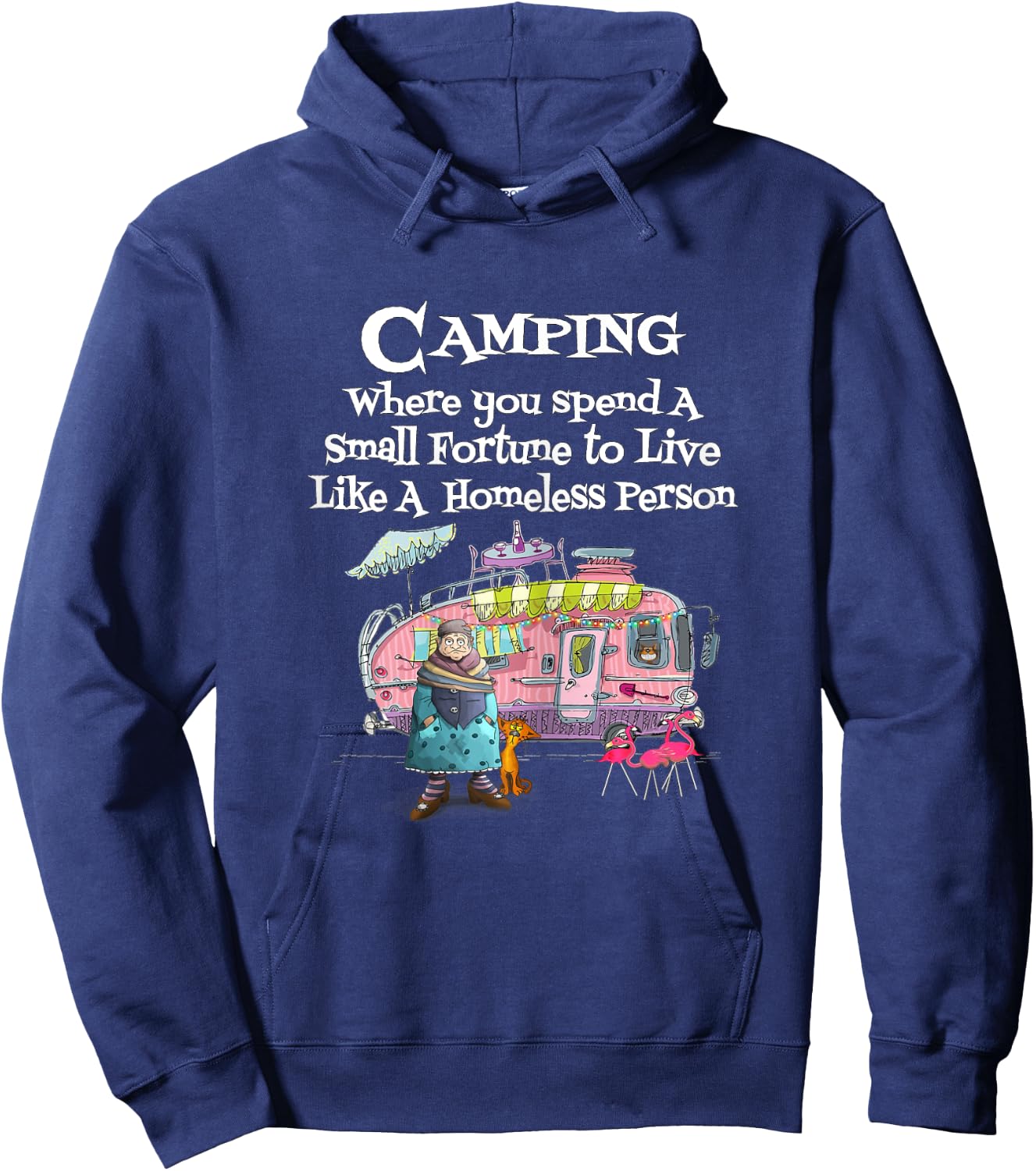Camping Where You Spend Small Fortune To Live Like Homeless Hoodie - Hoodie | Navy