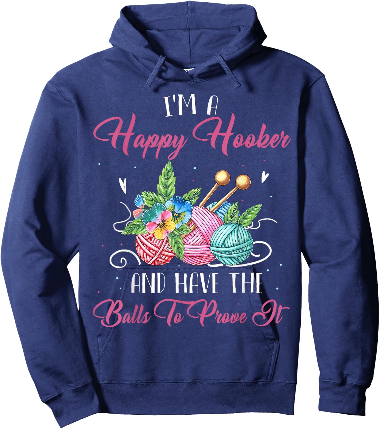 I'm A Happy Hooker And Have The Balls To Prove It Hoodie - Hoodie | Navy