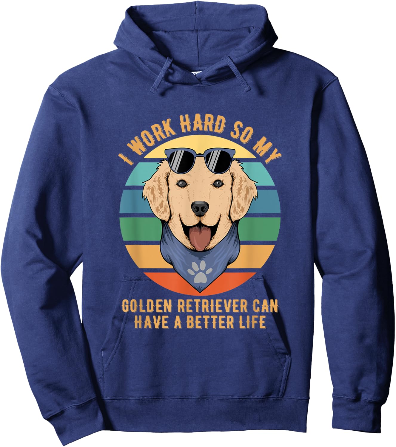 I Work Hard So My Golden Retriever Can Have A Better Life Hoodie - Hoodie | Navy